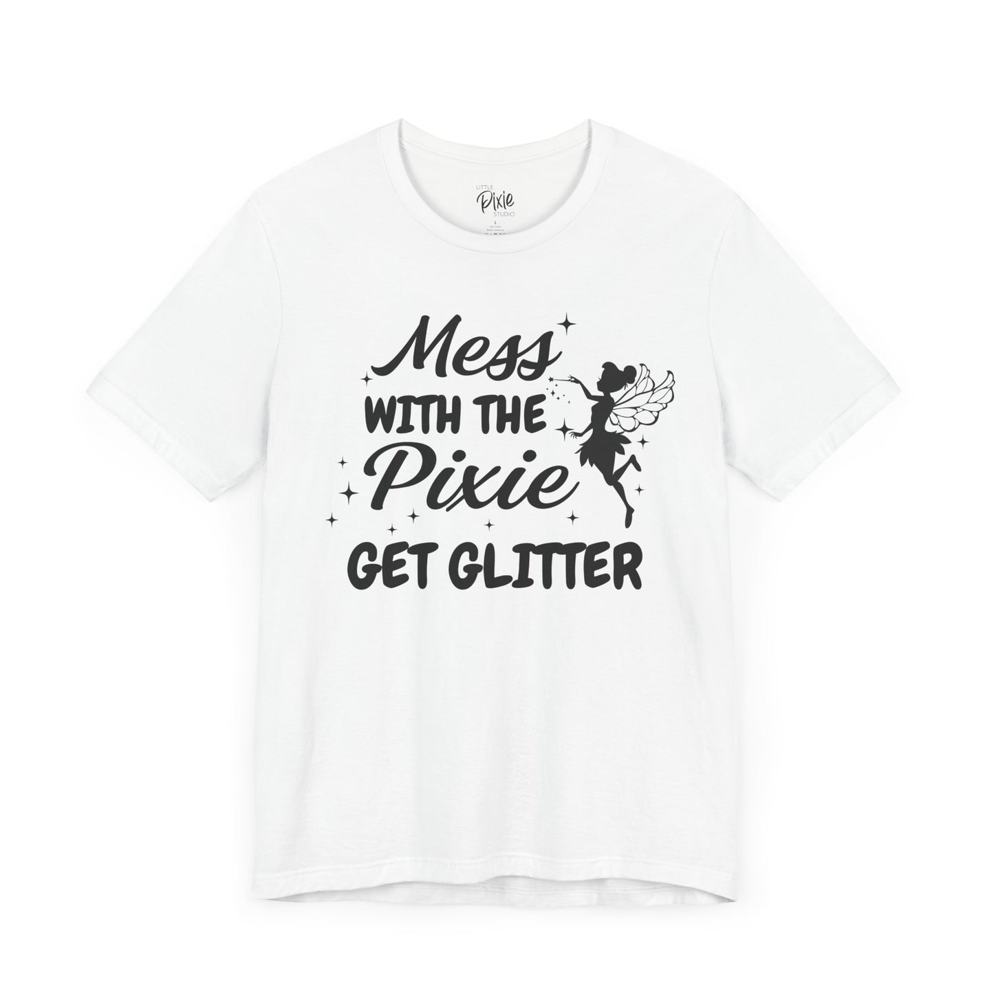 Mess with the Pixie, Get the Glitter - Tee
