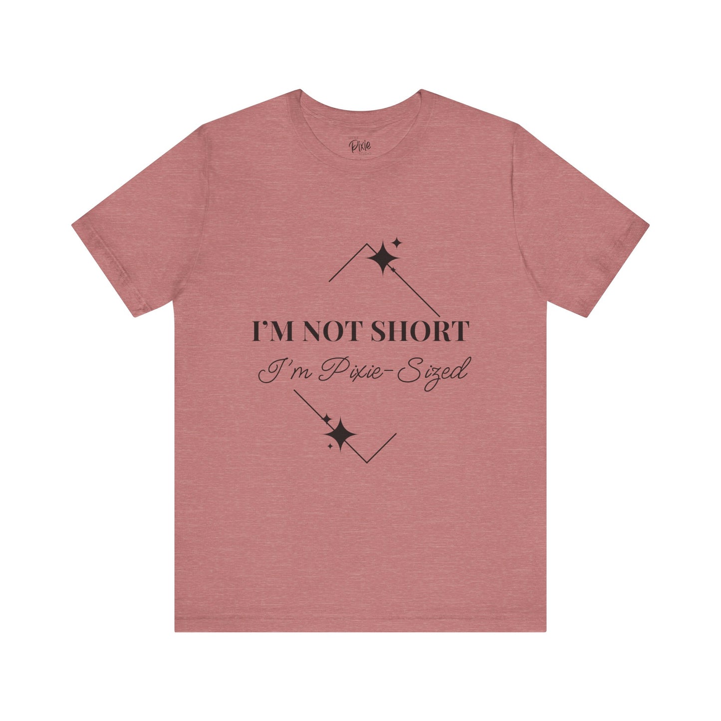 I’m Not Short, I’m Pixie-Sized – Whimsical Unisex T-Shirt