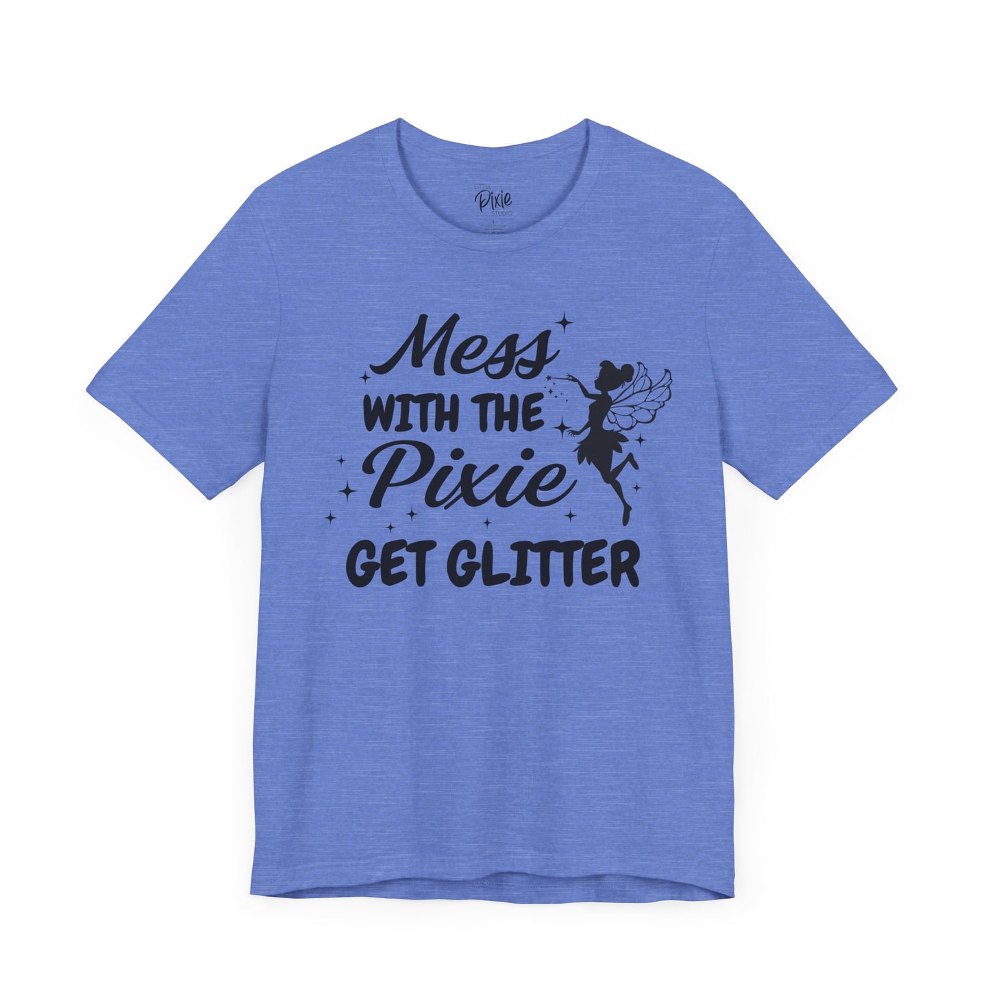 Mess with the Pixie, Get the Glitter - Tee
