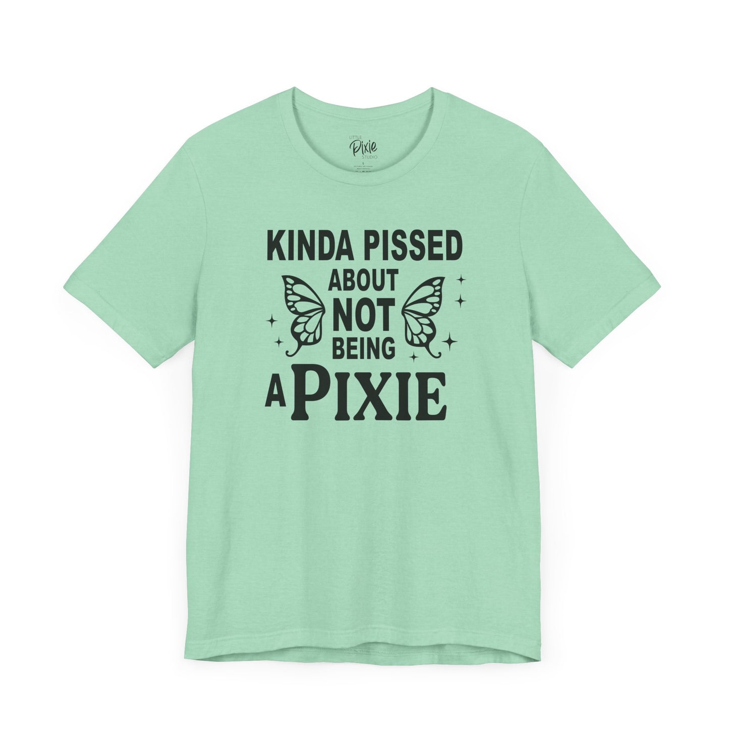 Kinda Pissed About Not Being a Pixie - Tee