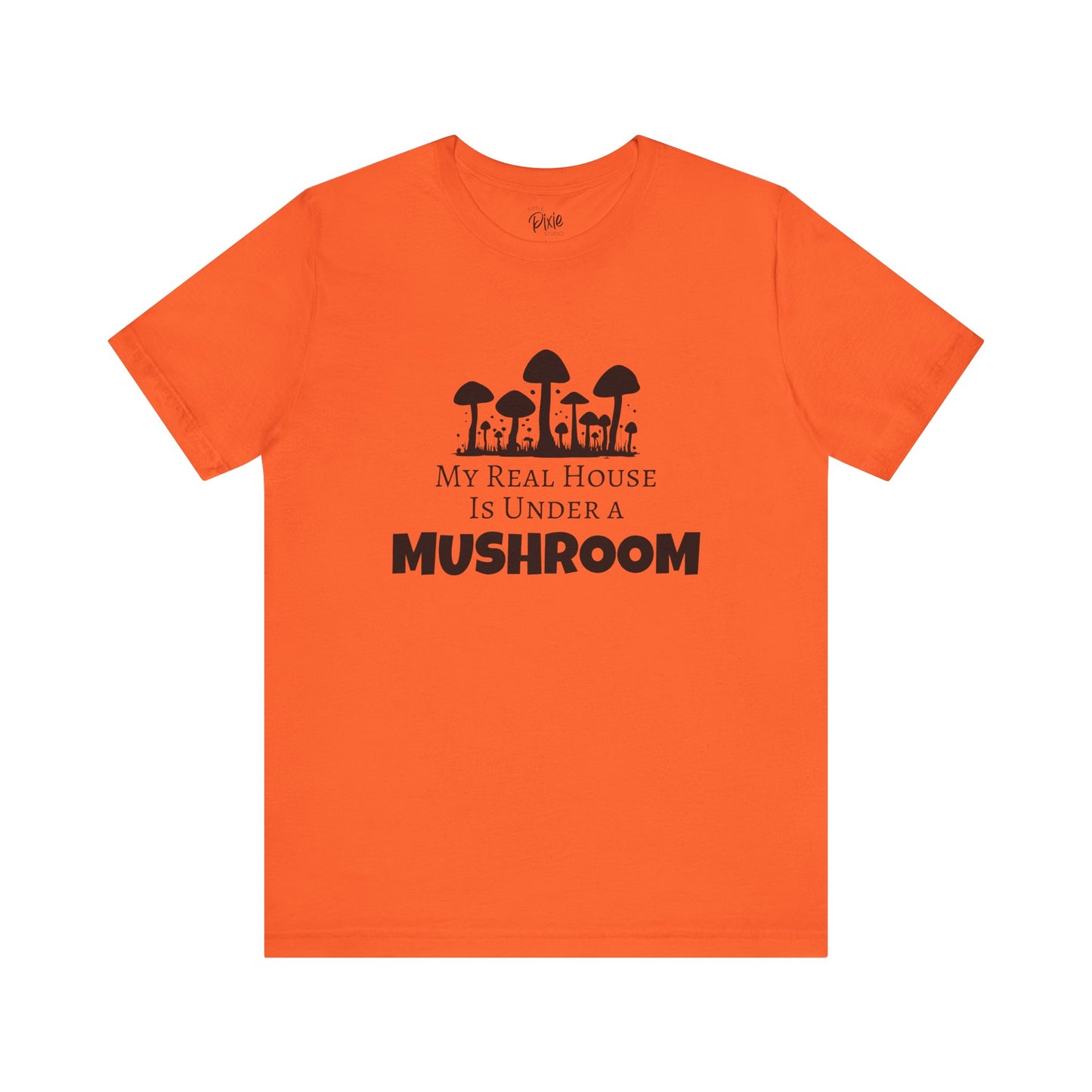 My Real House Is Under a Mushroom – Whimsical Fairycore T-Shirt