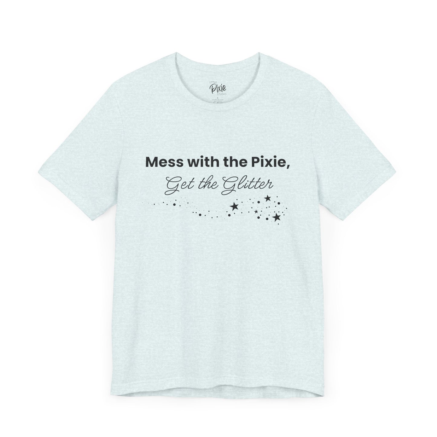 Mess with the Pixie, Get the Glitter – Whimsical Unisex T-Shirt