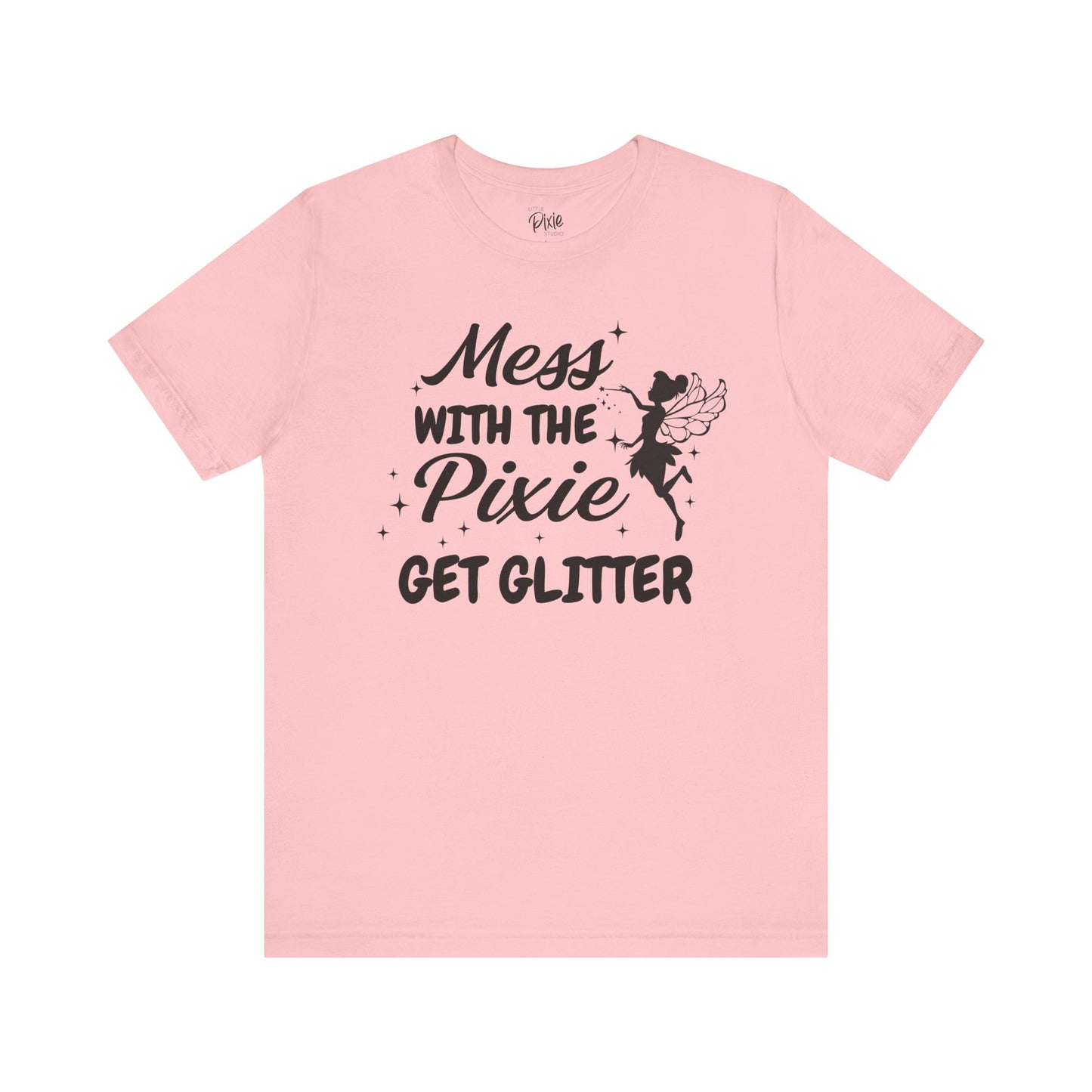 Mess with the Pixie, Get the Glitter - Tee