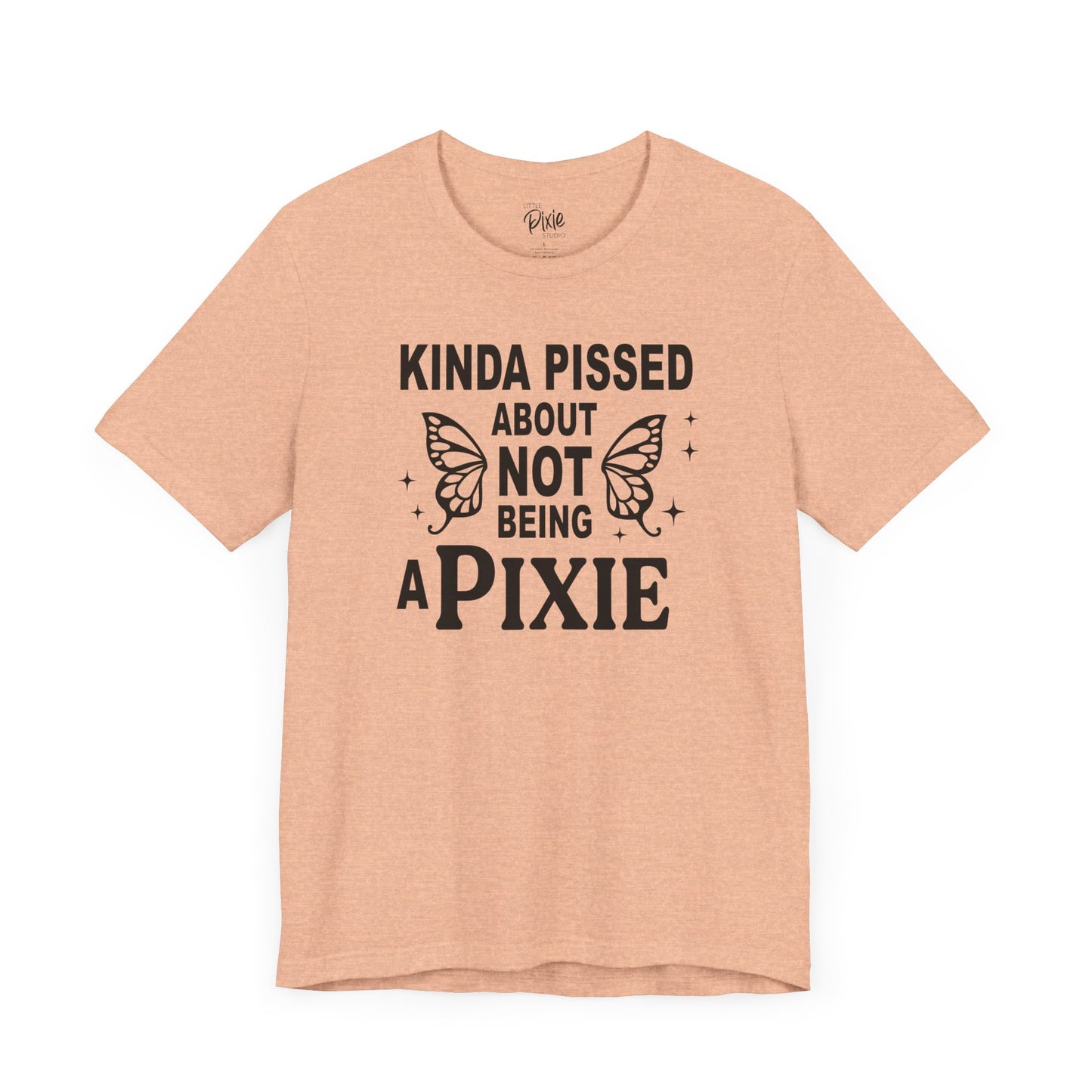 Kinda Pissed About Not Being a Pixie - Tee