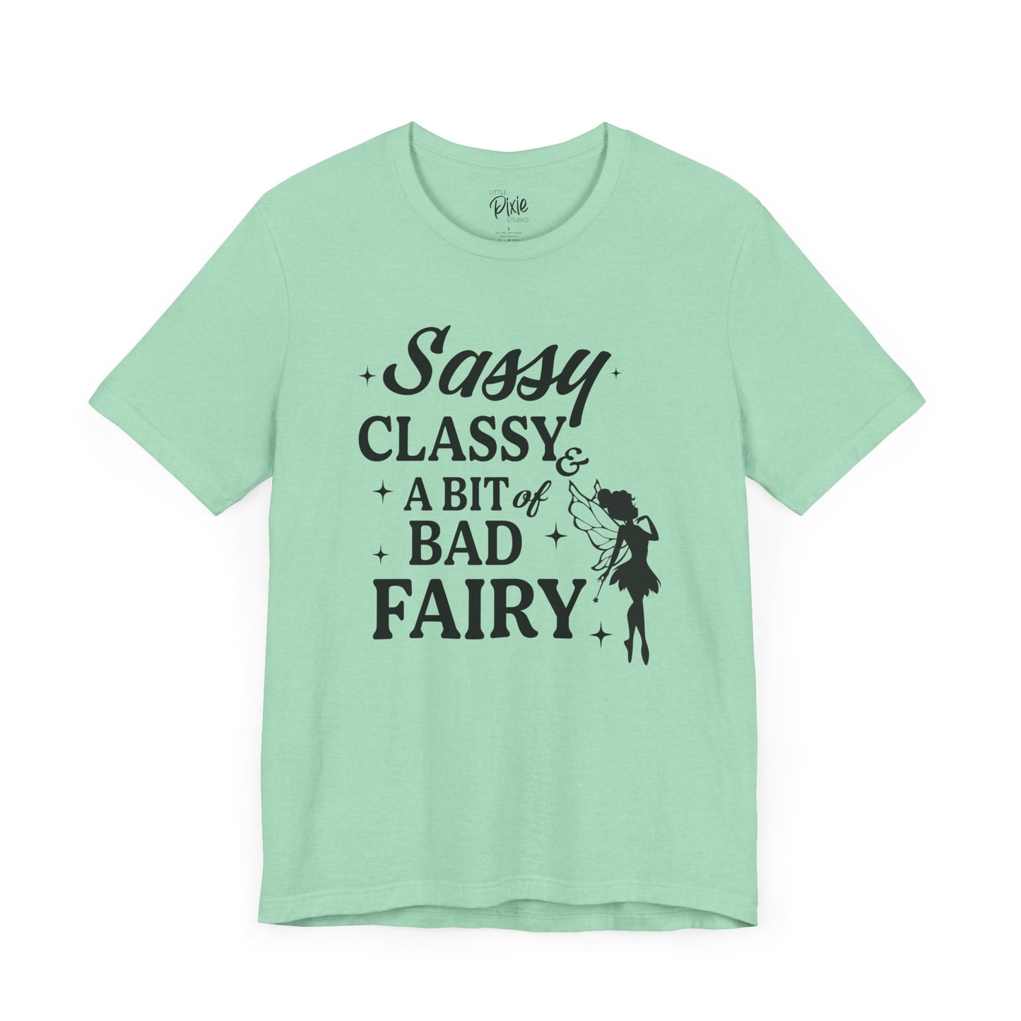 Sassy, Classy & a Bit of Bad Fairy - Tee