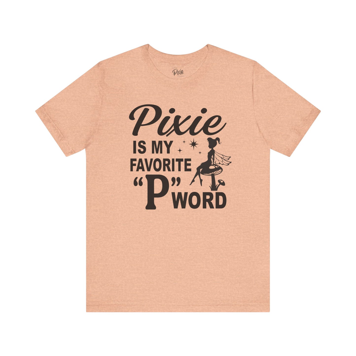 Pixie Is My Favorite ‘P’ Word - Tee
