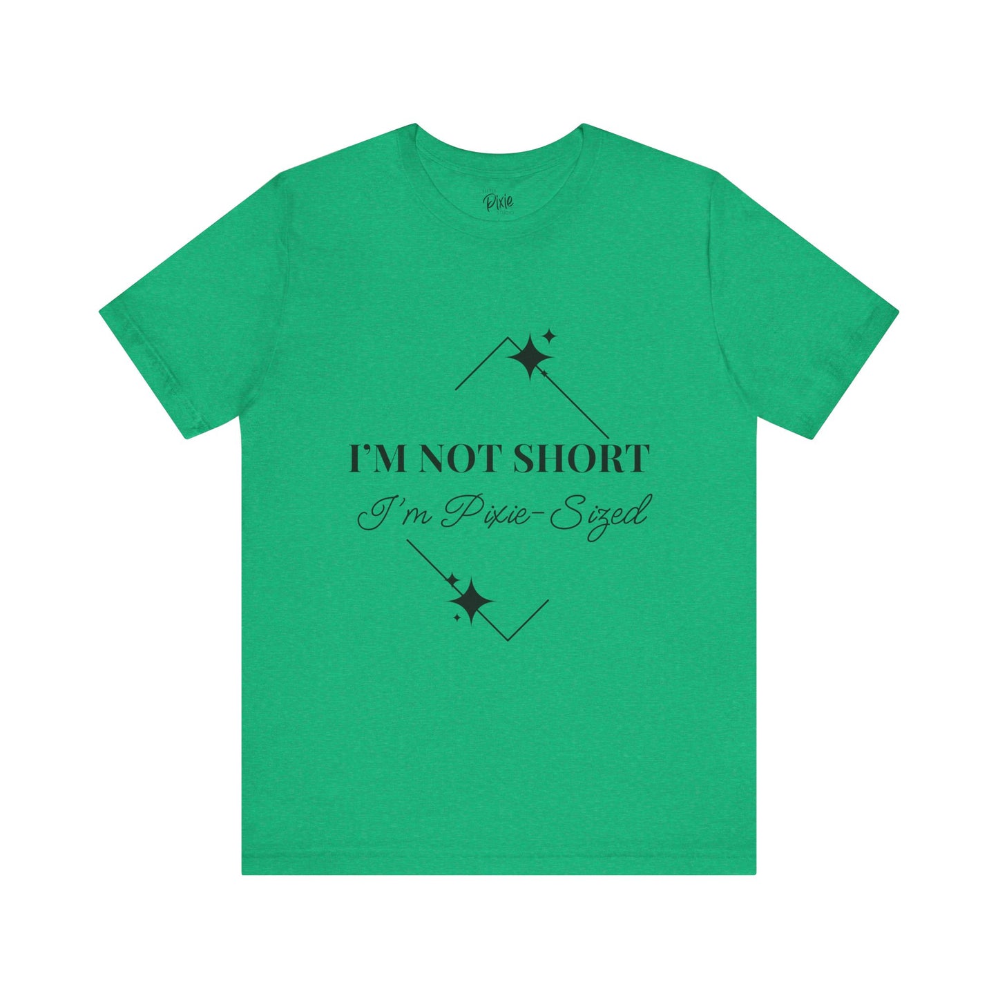 I’m Not Short, I’m Pixie-Sized – Whimsical Unisex T-Shirt