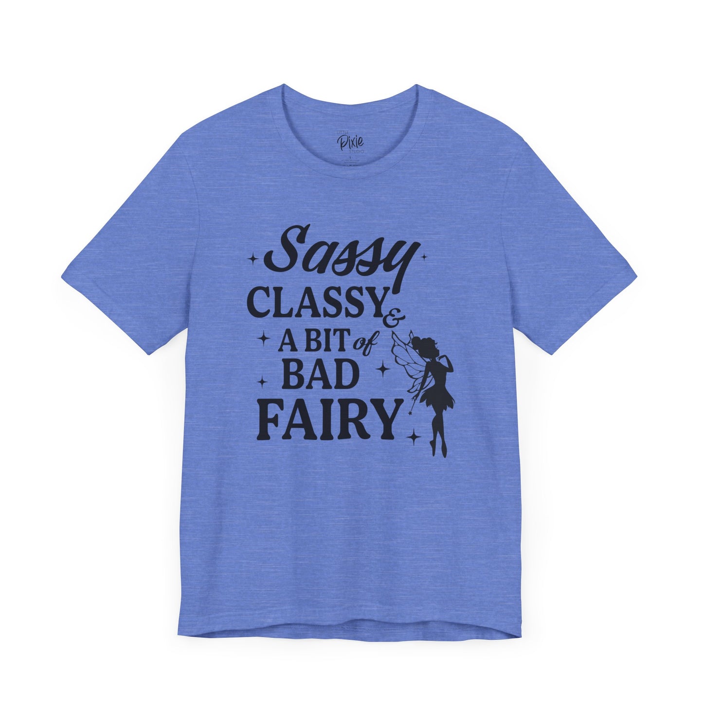 Sassy, Classy & a Bit of Bad Fairy - Tee
