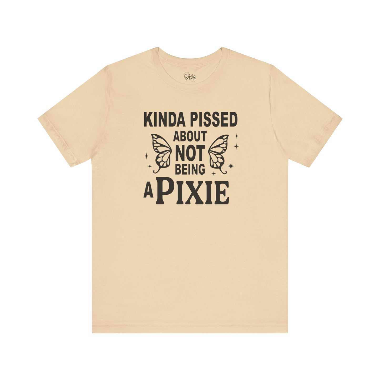 Kinda Pissed About Not Being a Pixie - Tee