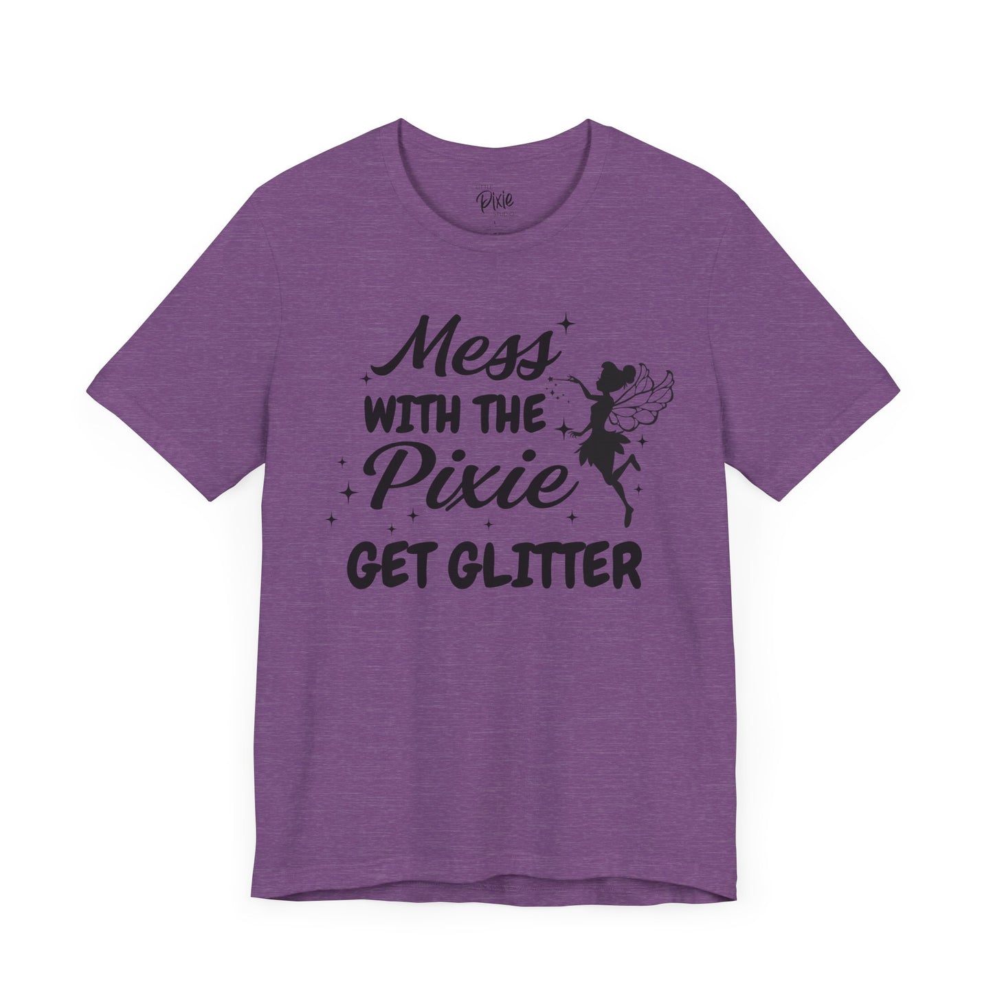 Mess with the Pixie, Get the Glitter - Tee