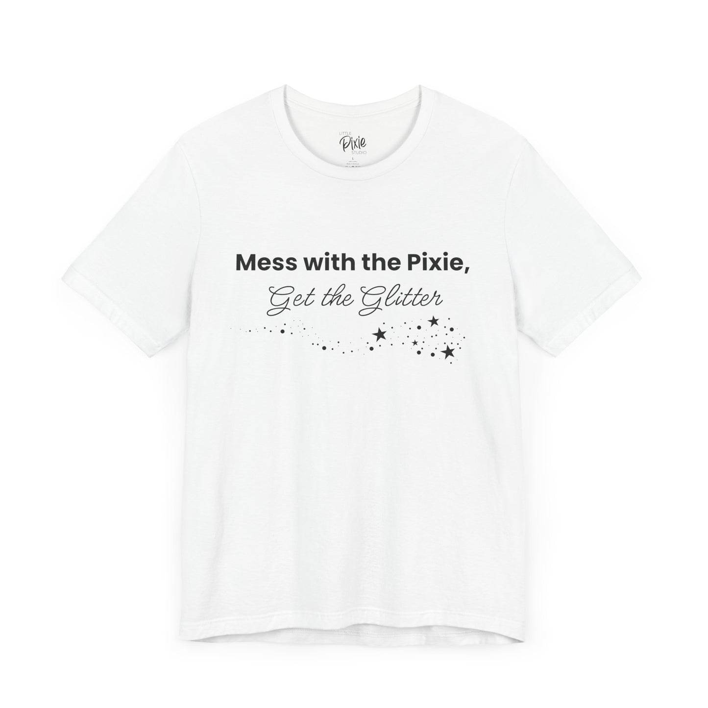 Mess with the Pixie, Get the Glitter – Whimsical Unisex T-Shirt