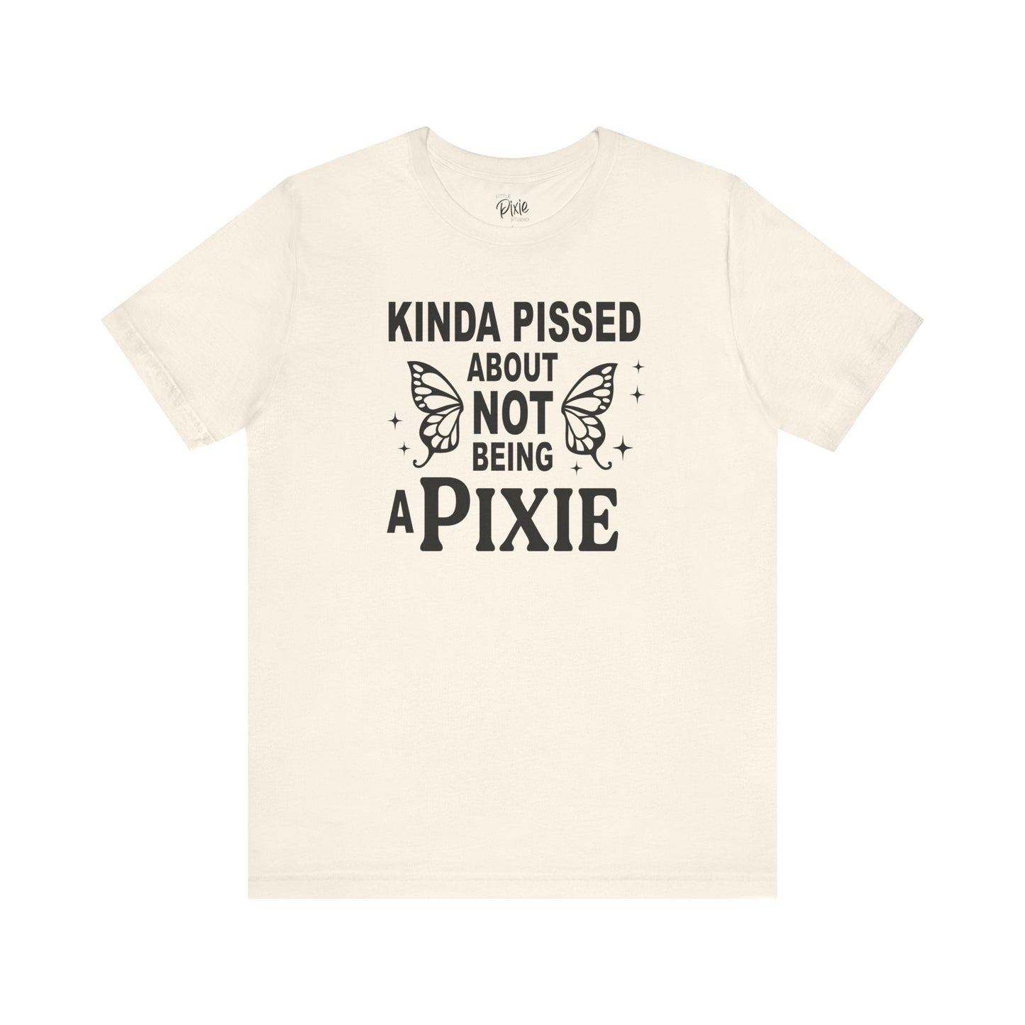 Kinda Pissed About Not Being a Pixie - Tee
