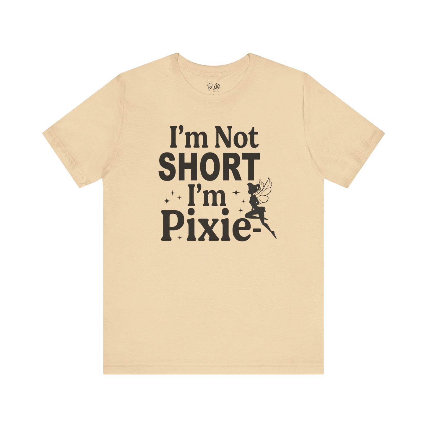 I’m Not Short, I’m Pixie-Sized - Tee