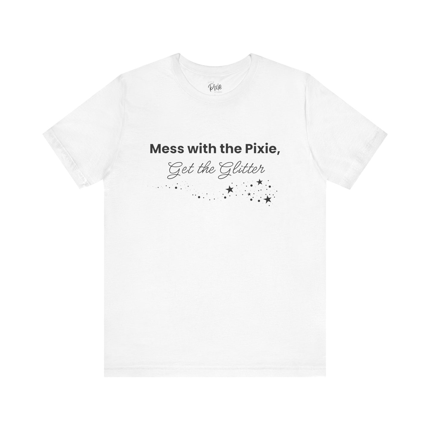 Mess with the Pixie, Get the Glitter – Whimsical Unisex T-Shirt