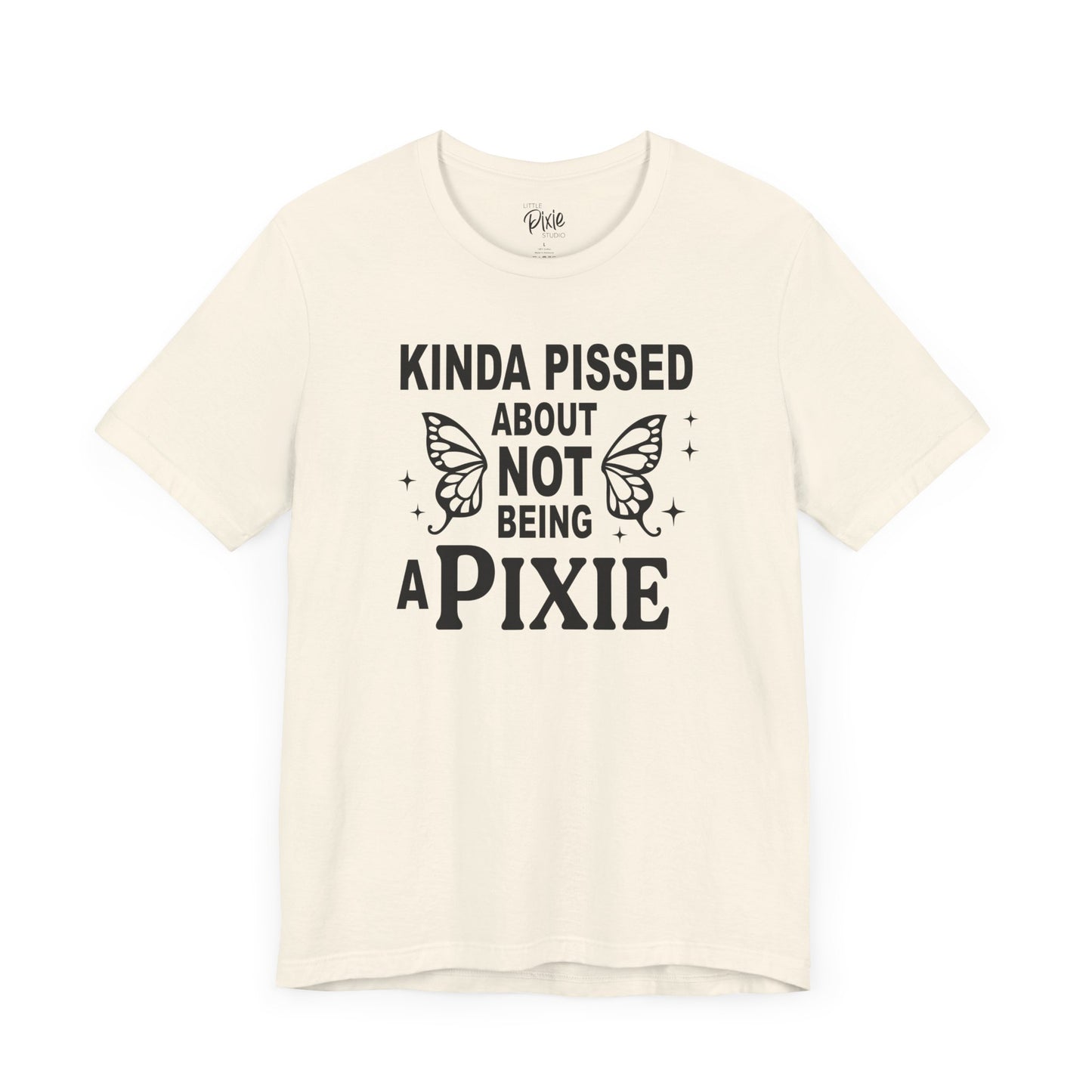 Kinda Pissed About Not Being a Pixie - Tee