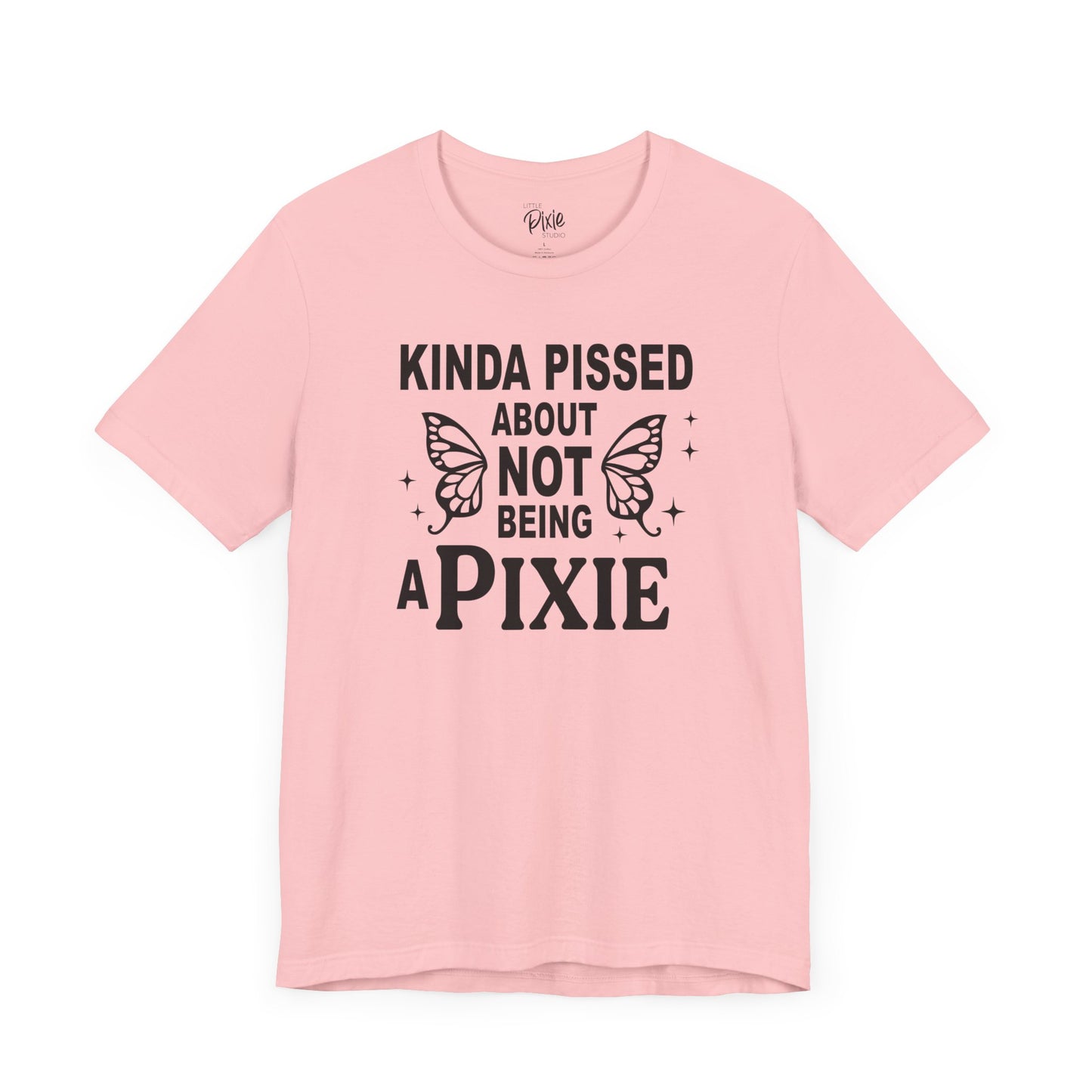 Kinda Pissed About Not Being a Pixie - Tee