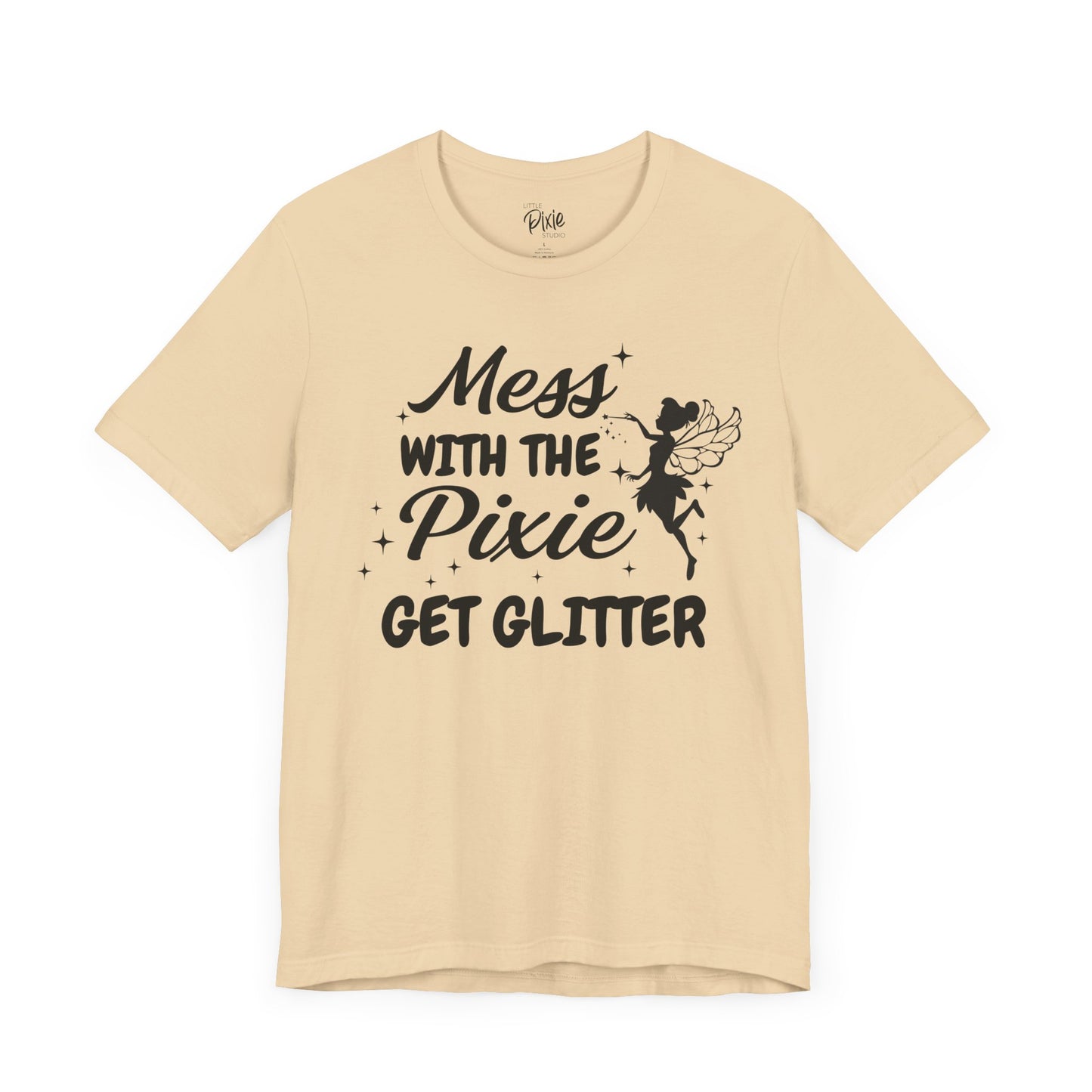 Mess with the Pixie, Get the Glitter - Tee
