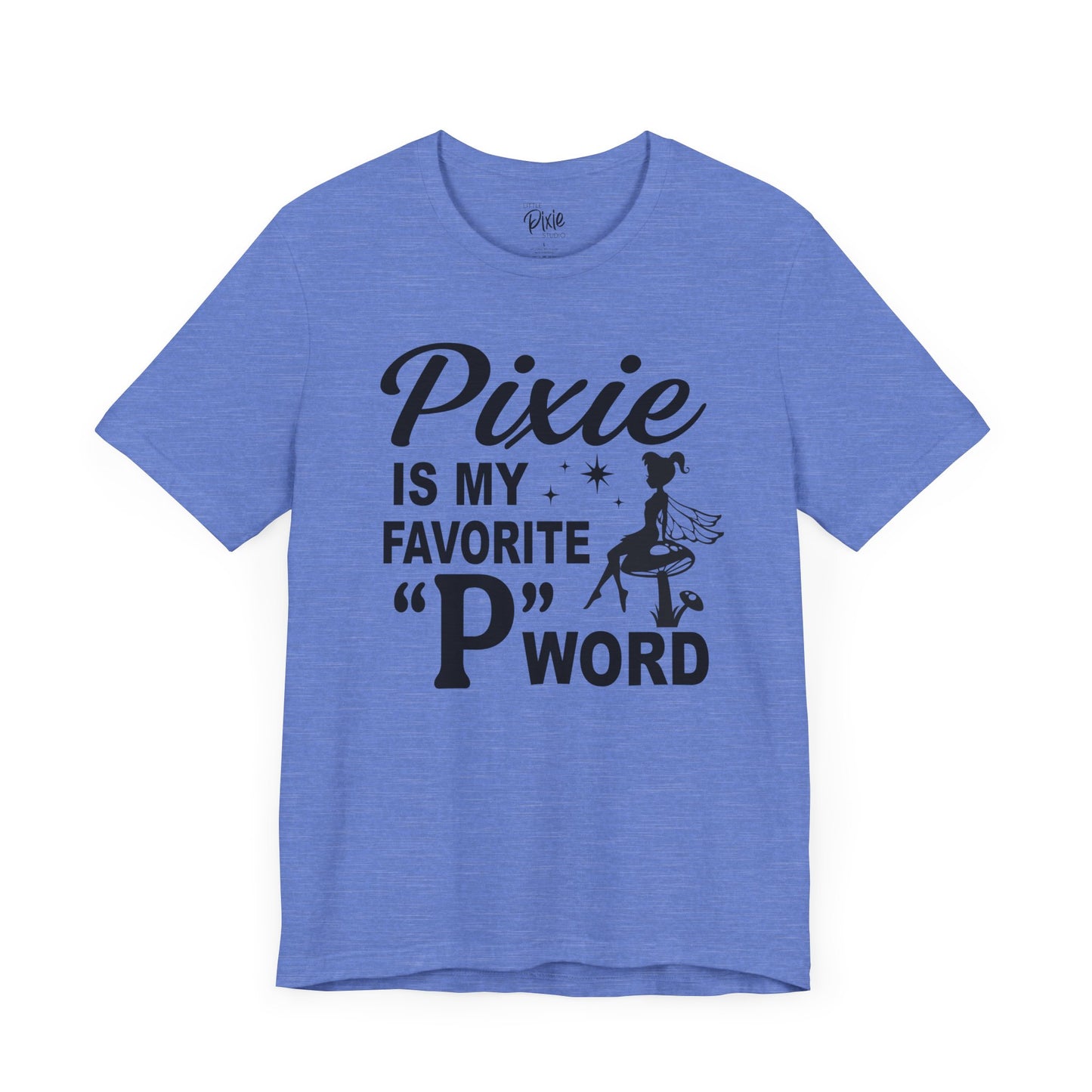 Pixie Is My Favorite ‘P’ Word - Tee