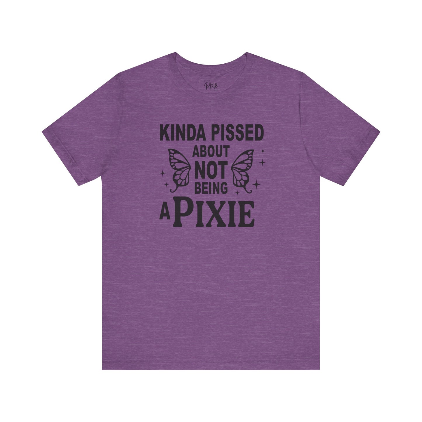 Kinda Pissed About Not Being a Pixie - Tee