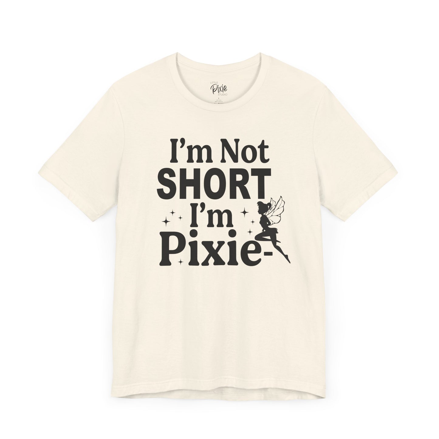I’m Not Short, I’m Pixie-Sized - Tee