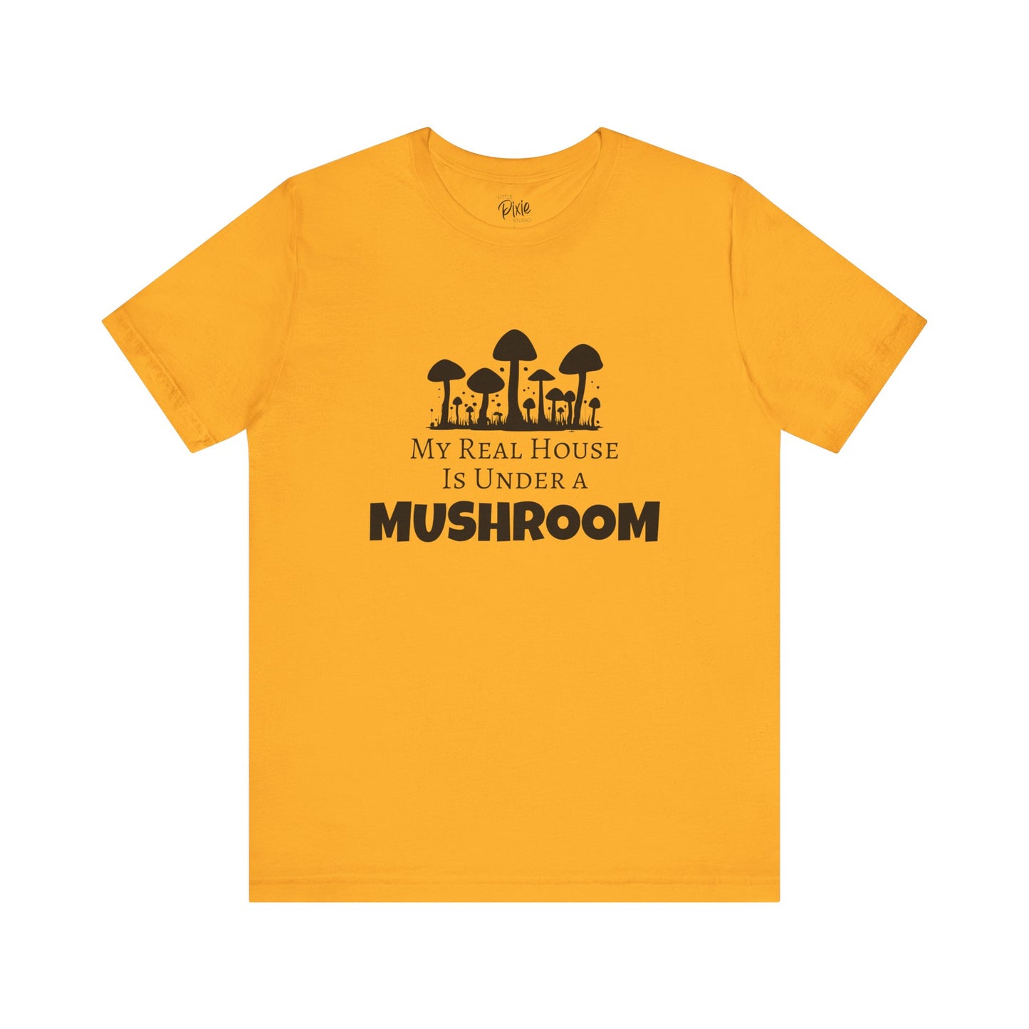 My Real House Is Under a Mushroom – Whimsical Fairycore T-Shirt