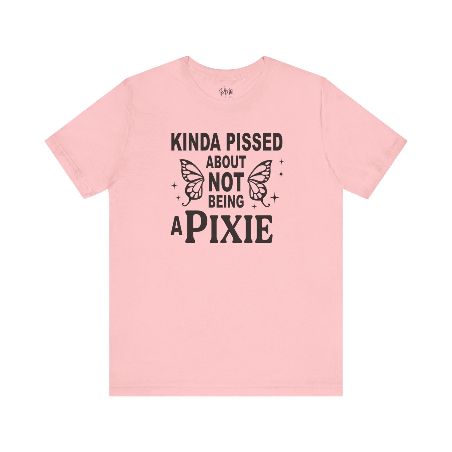 Kinda Pissed About Not Being a Pixie - Tee