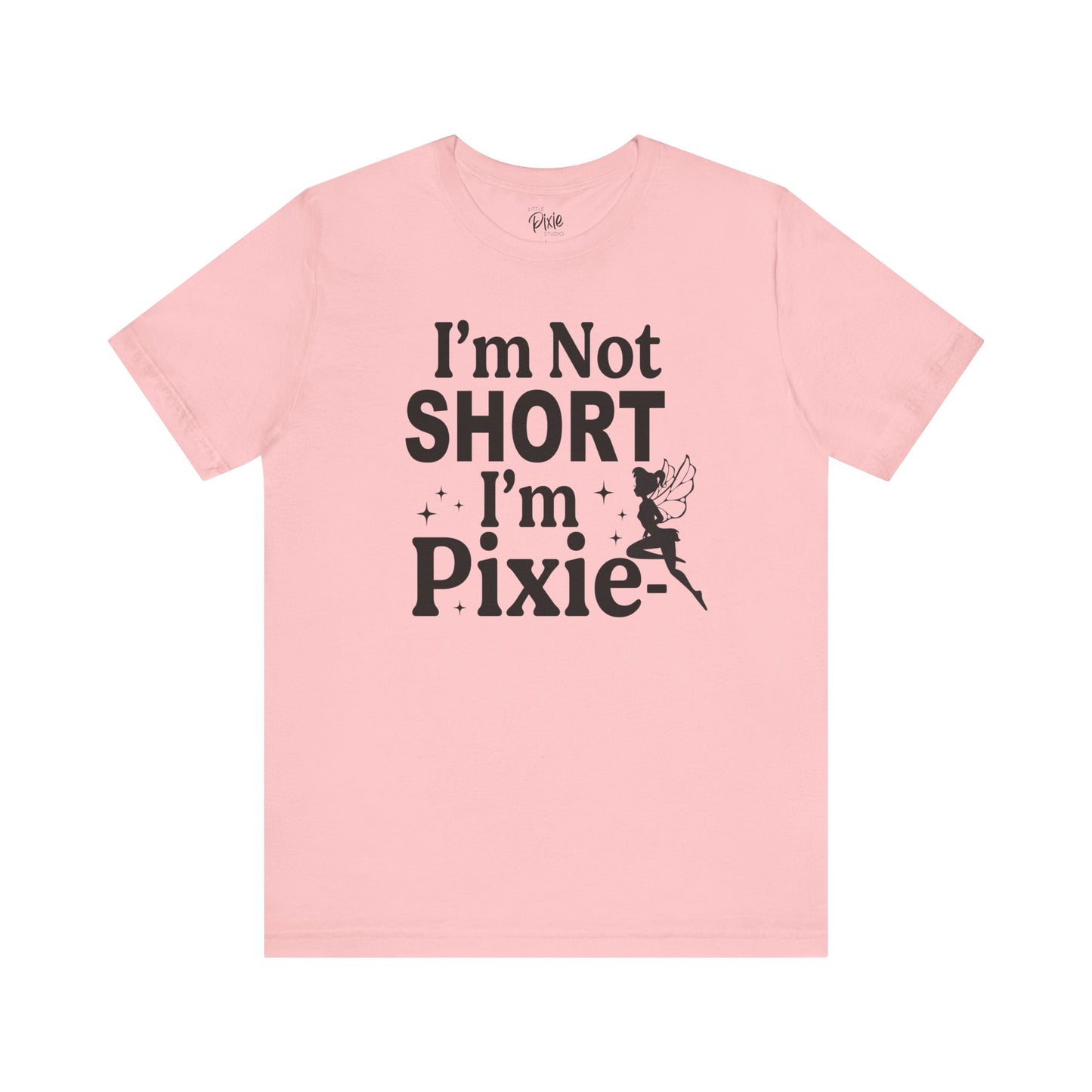 I’m Not Short, I’m Pixie-Sized - Tee