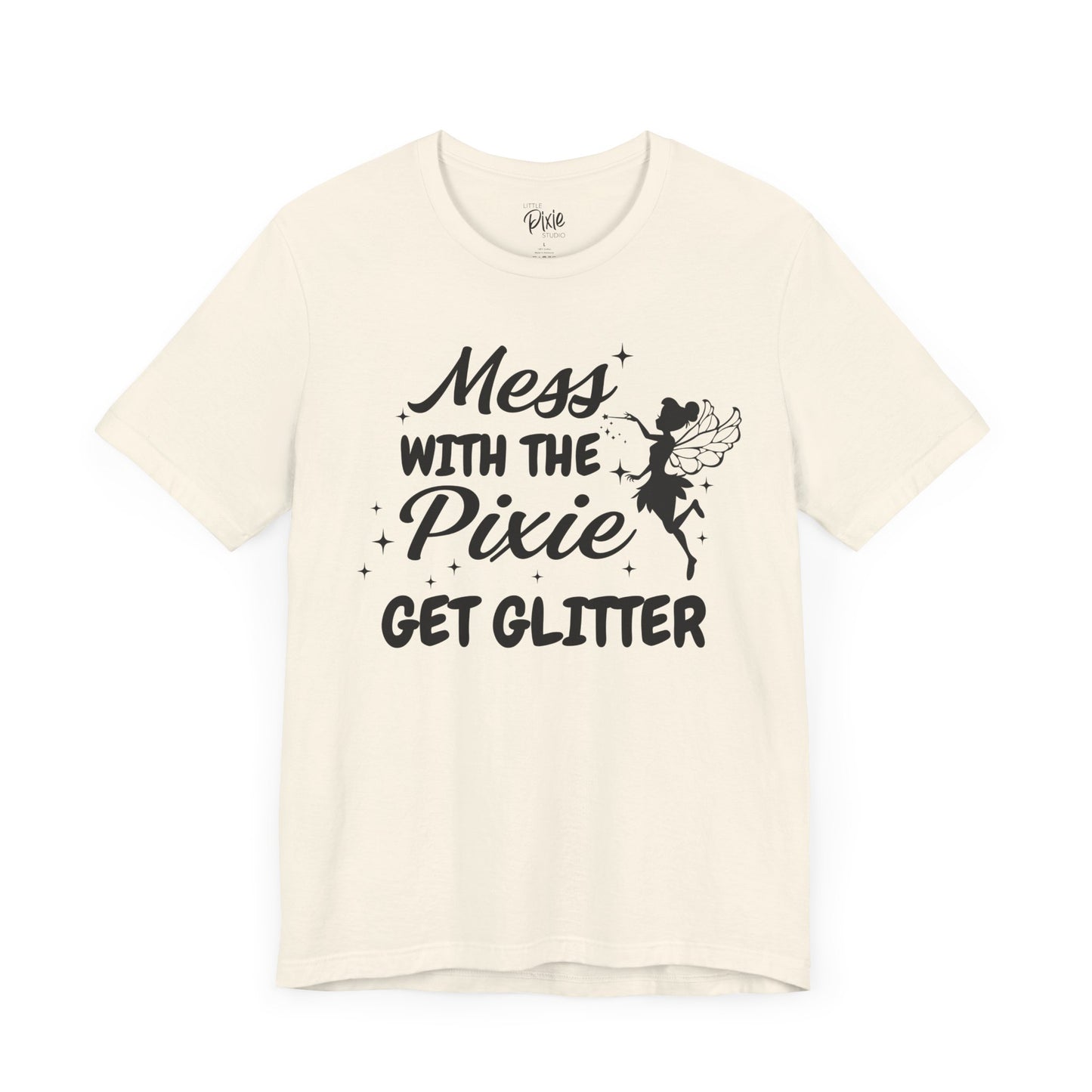 Mess with the Pixie, Get the Glitter - Tee
