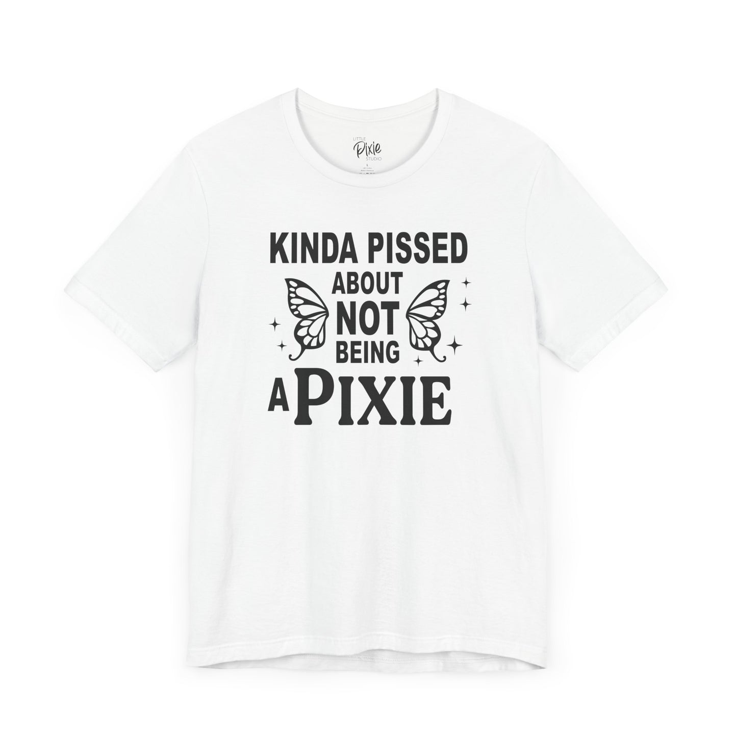 Kinda Pissed About Not Being a Pixie - Tee