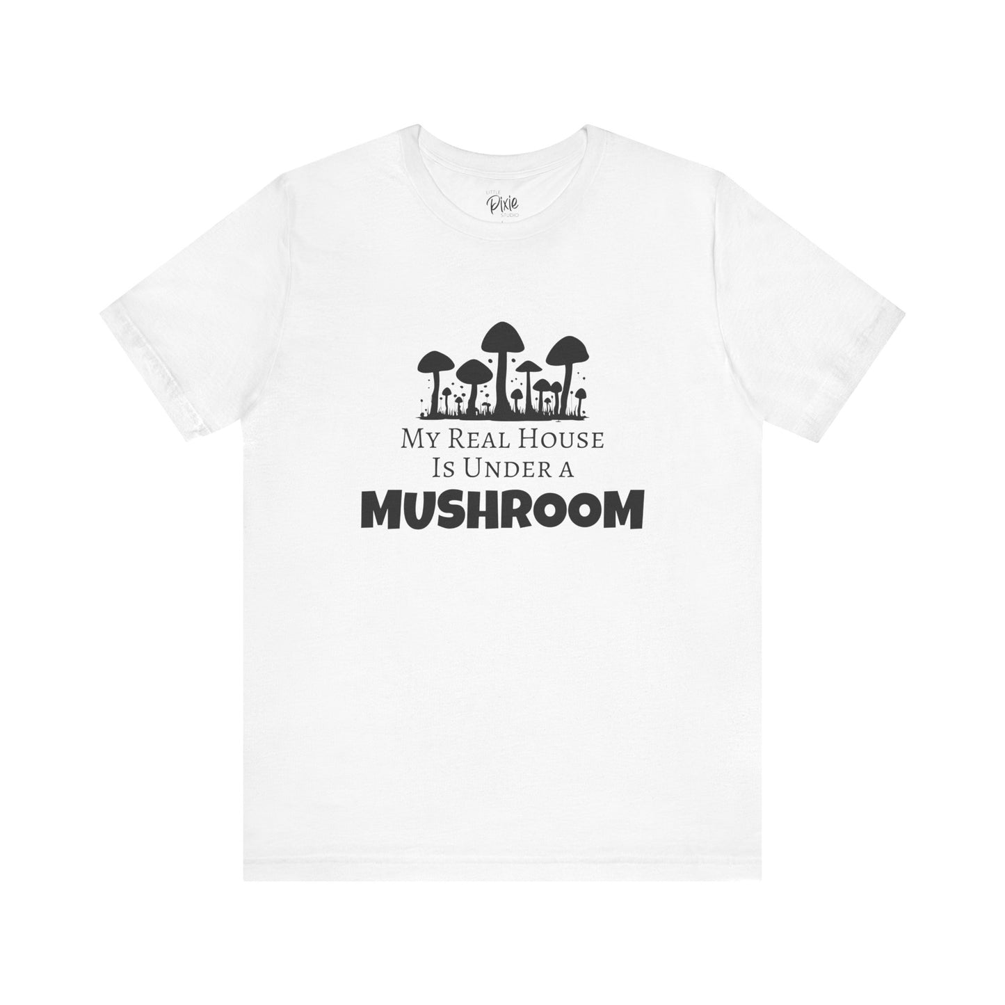 My Real House Is Under a Mushroom – Whimsical Fairycore T-Shirt