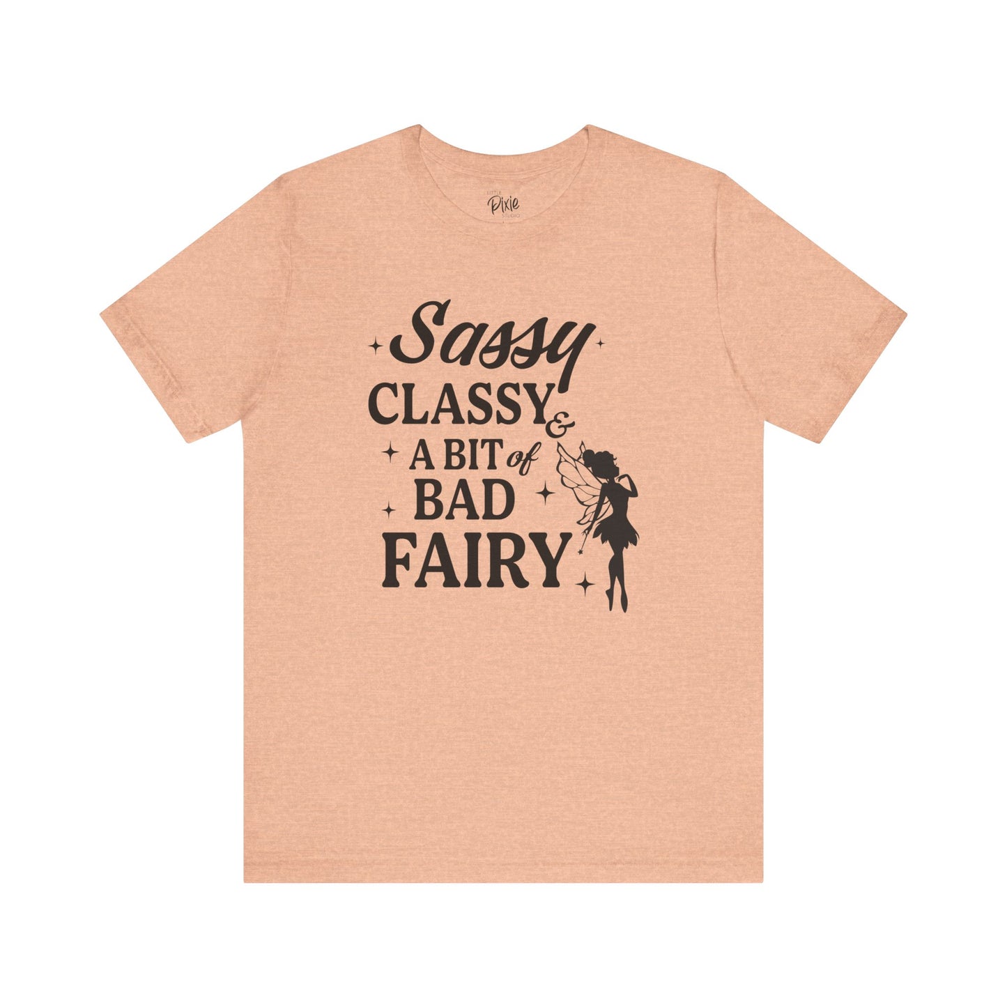 Sassy, Classy & a Bit of Bad Fairy - Tee