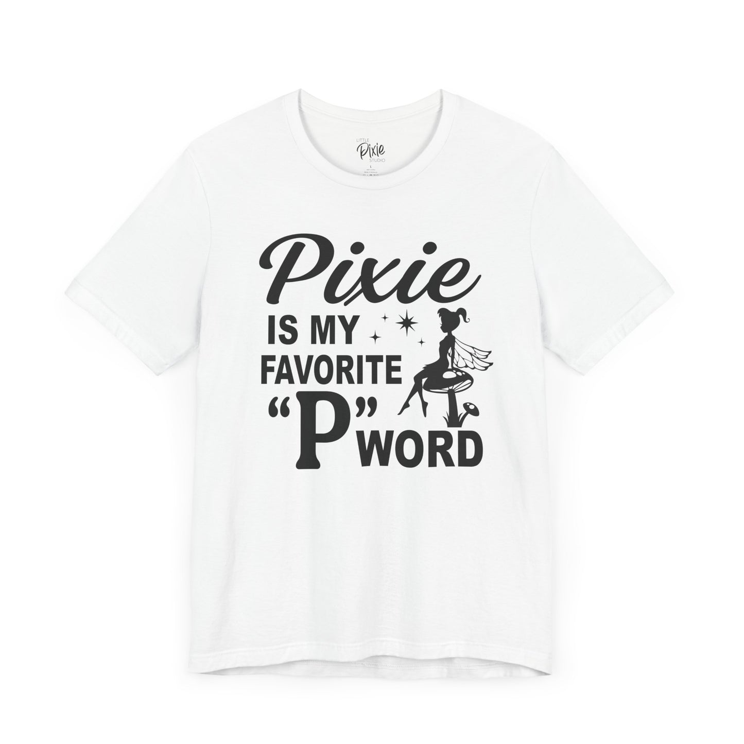 Pixie Is My Favorite ‘P’ Word - Tee