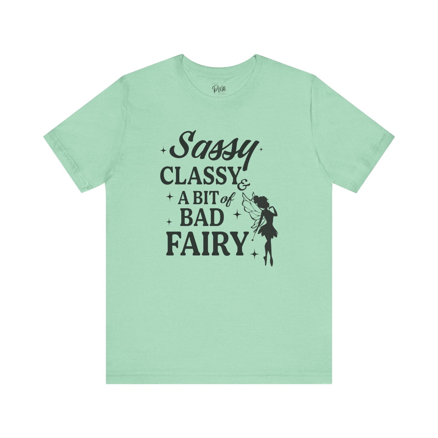 Sassy, Classy & a Bit of Bad Fairy - Tee