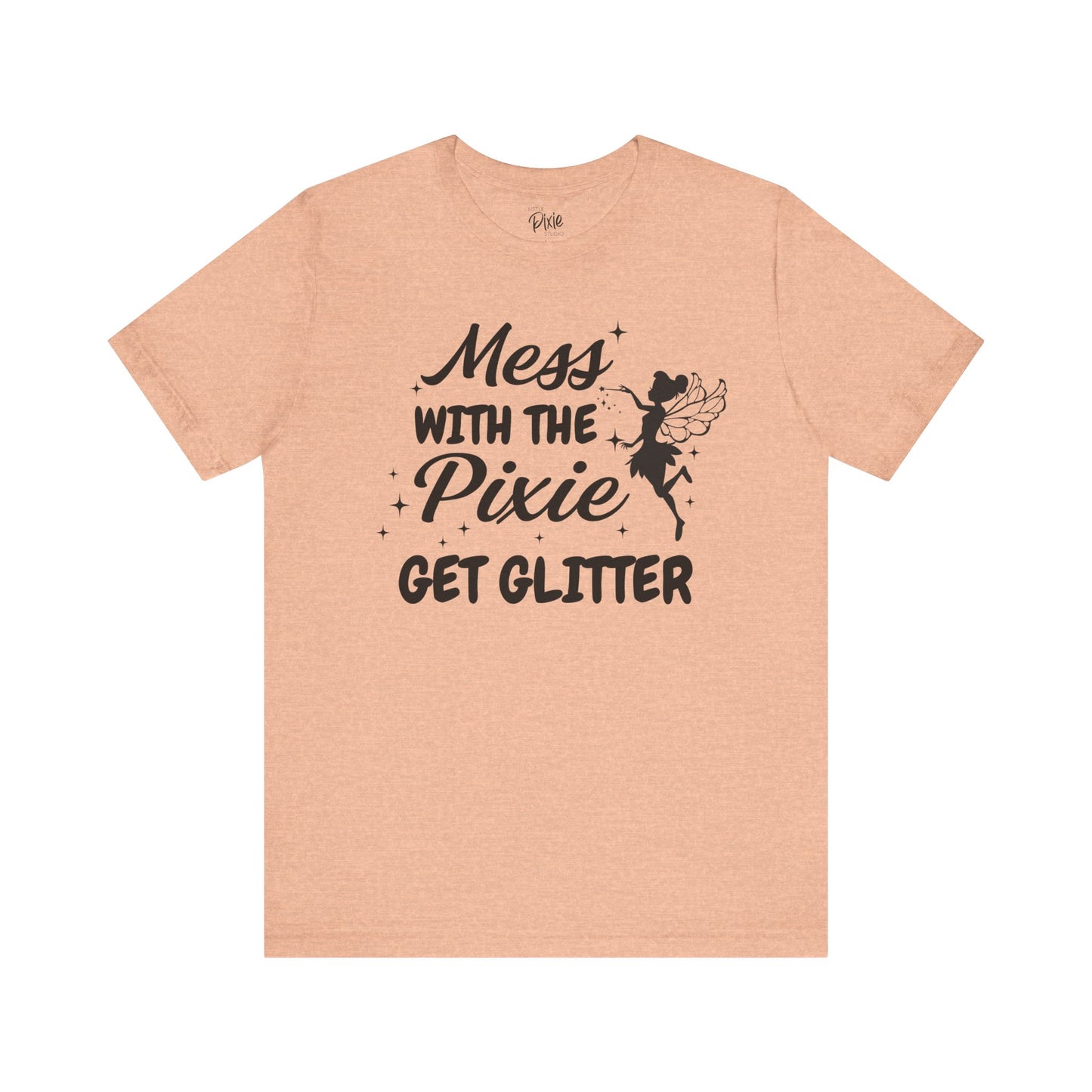 Mess with the Pixie, Get the Glitter - Tee