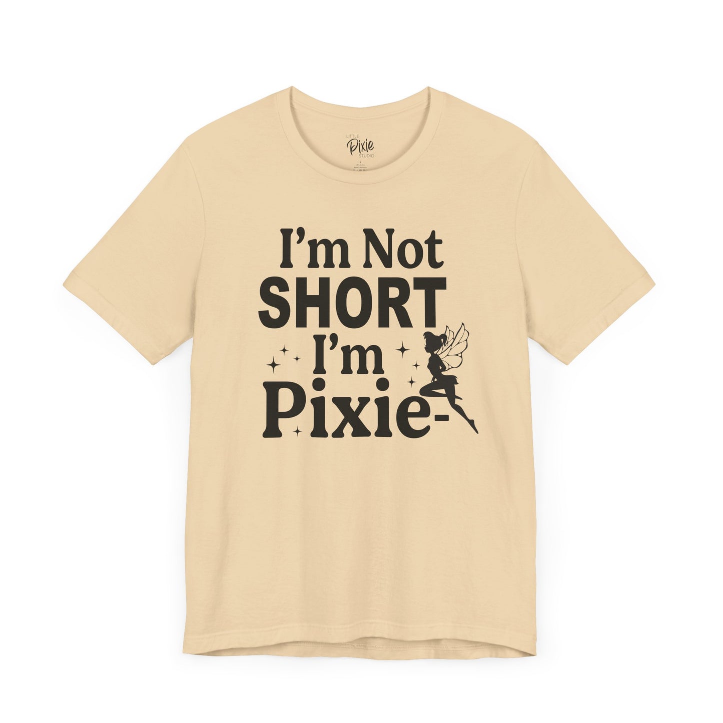 I’m Not Short, I’m Pixie-Sized - Tee