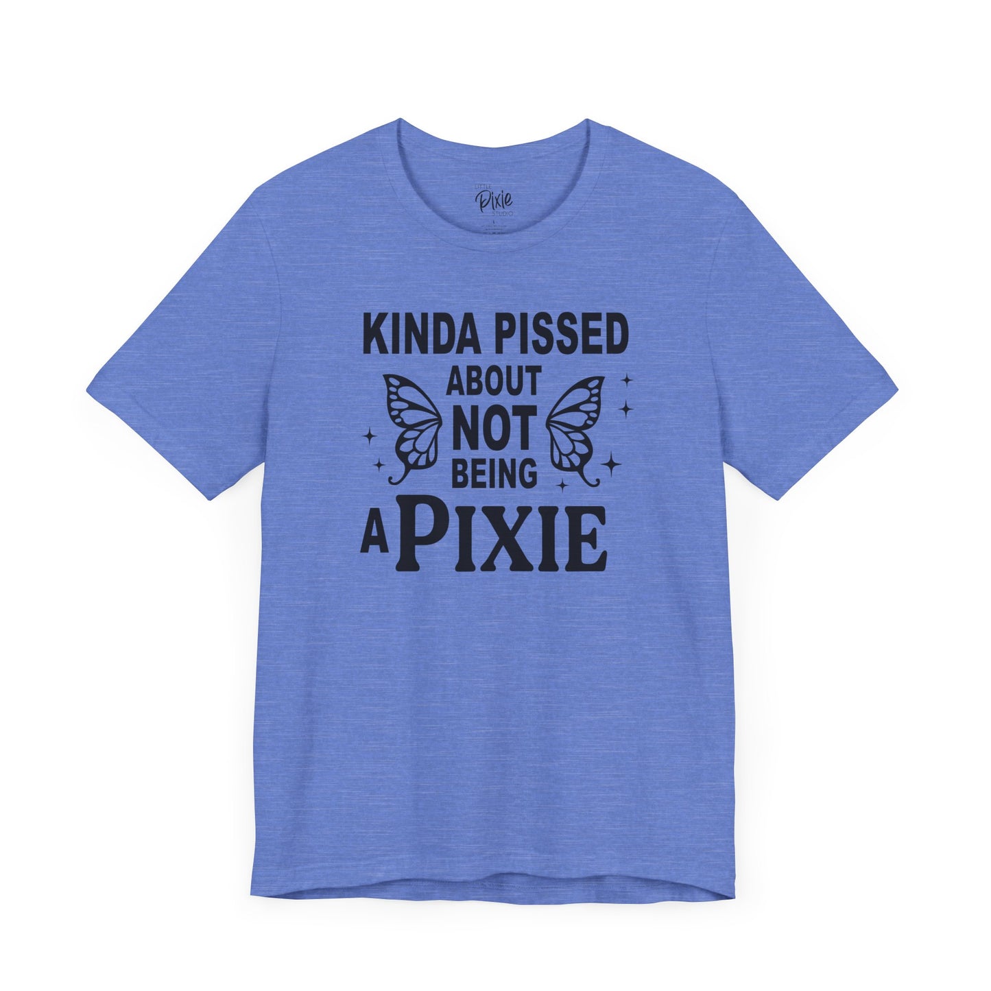 Kinda Pissed About Not Being a Pixie - Tee