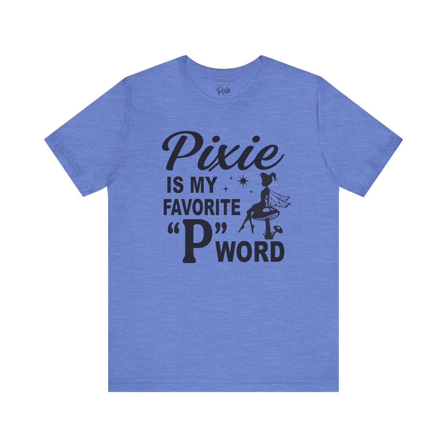 Pixie Is My Favorite ‘P’ Word - Tee