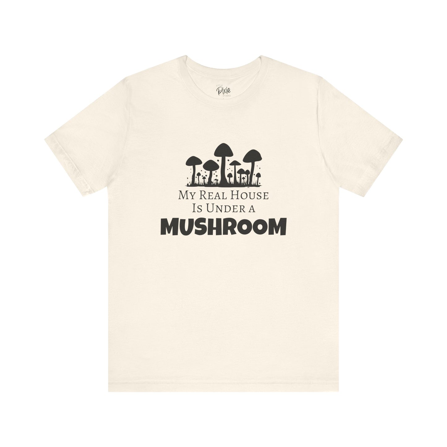 My Real House Is Under a Mushroom – Whimsical Fairycore T-Shirt