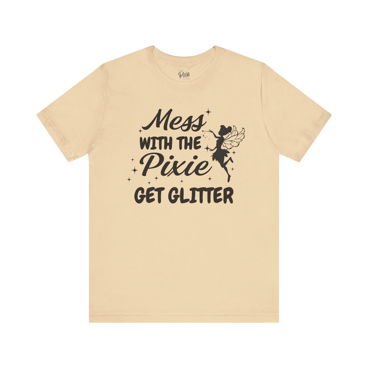 Mess with the Pixie, Get the Glitter - Tee