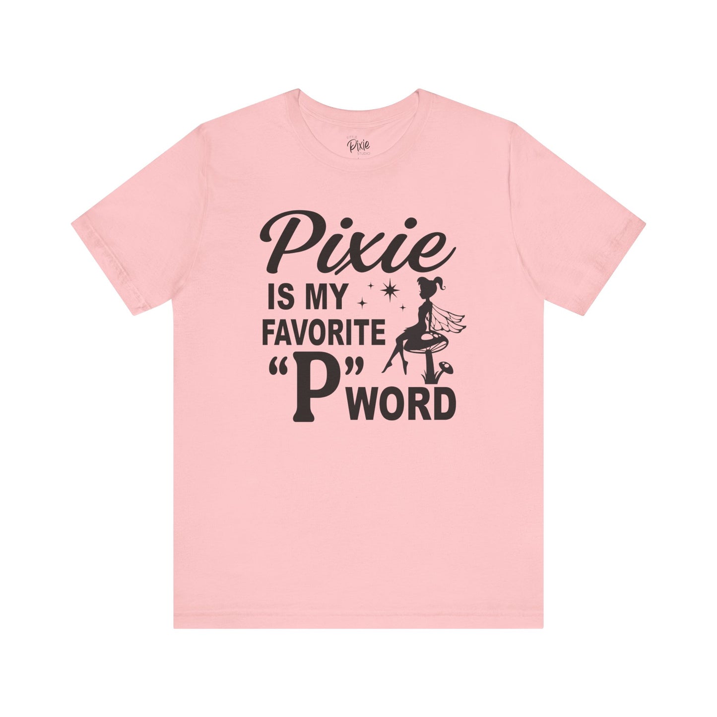 Pixie Is My Favorite ‘P’ Word - Tee