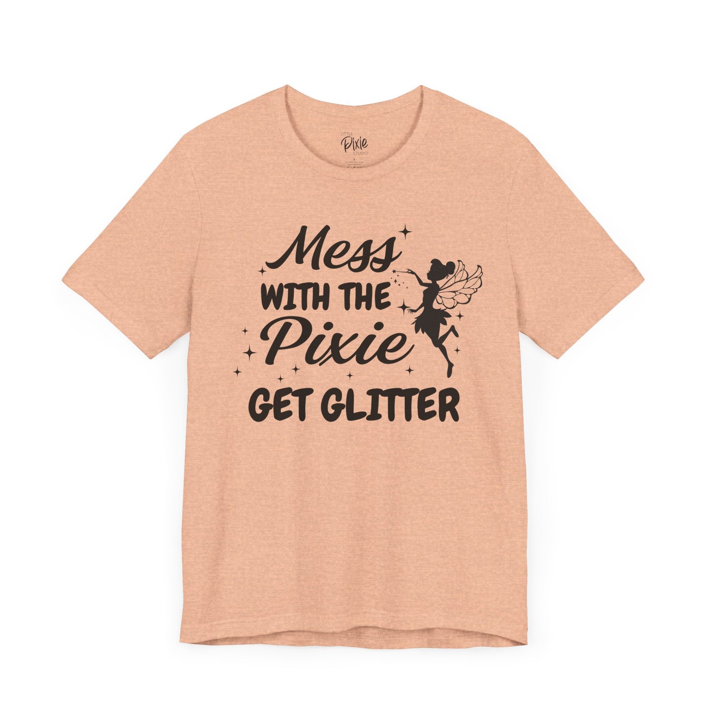 Mess with the Pixie, Get the Glitter - Tee