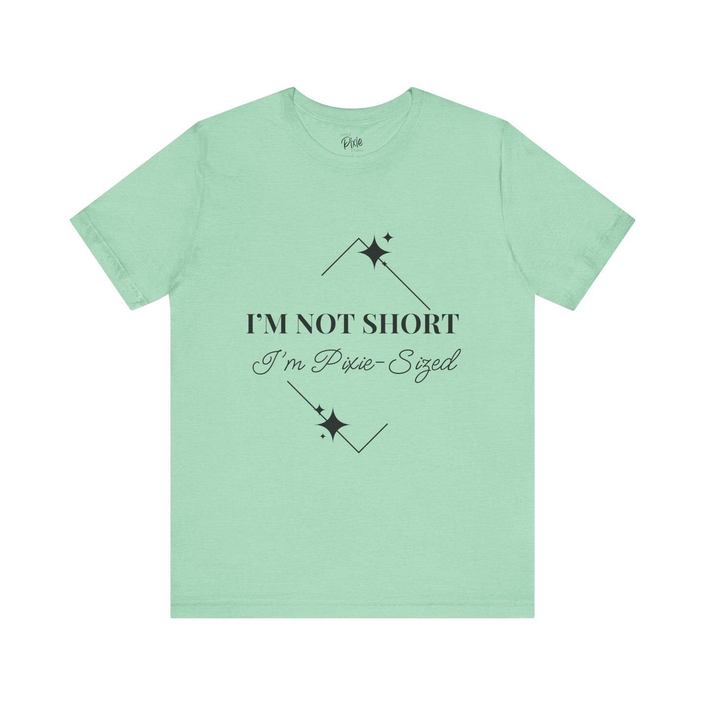 I’m Not Short, I’m Pixie-Sized – Whimsical Unisex T-Shirt