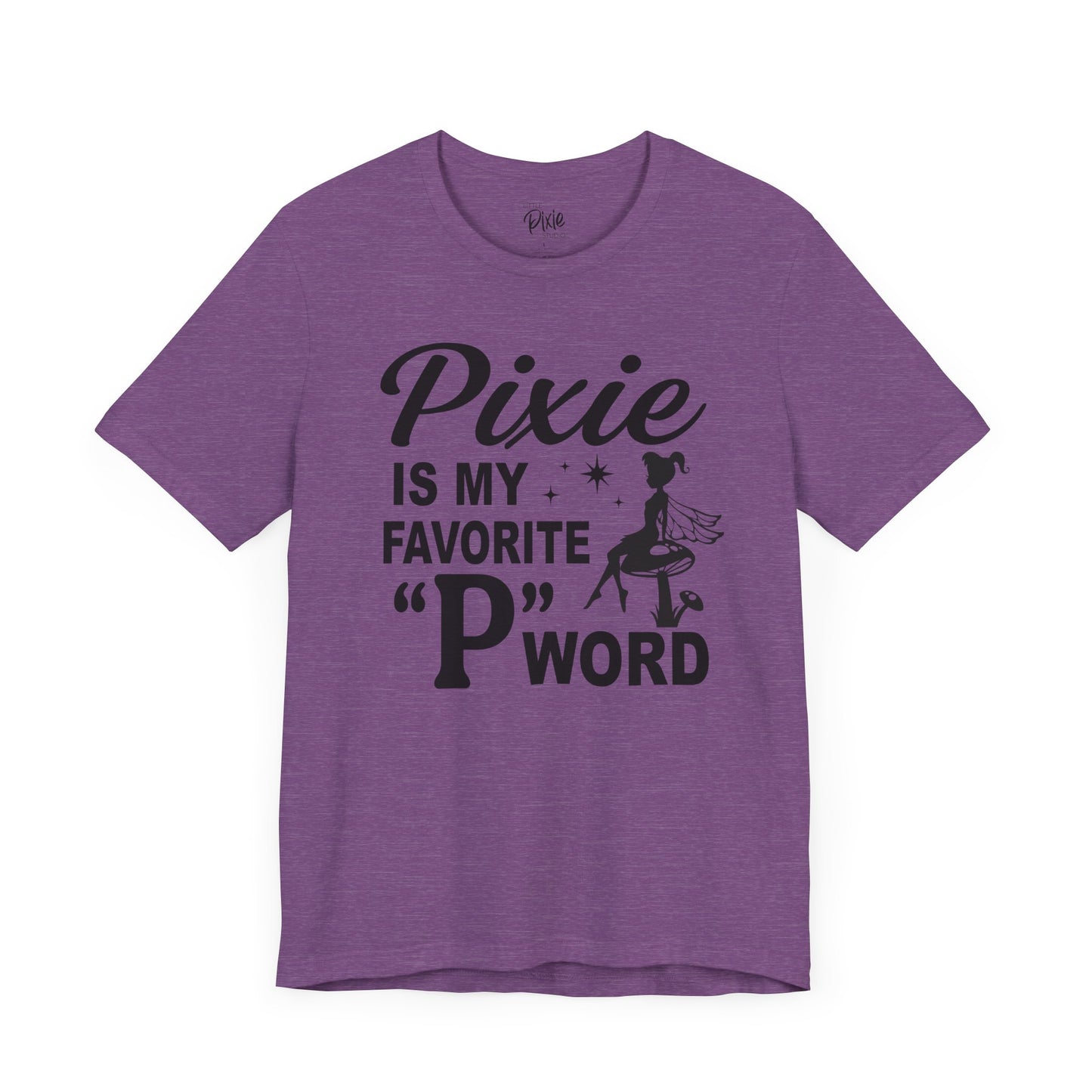 Pixie Is My Favorite ‘P’ Word - Tee