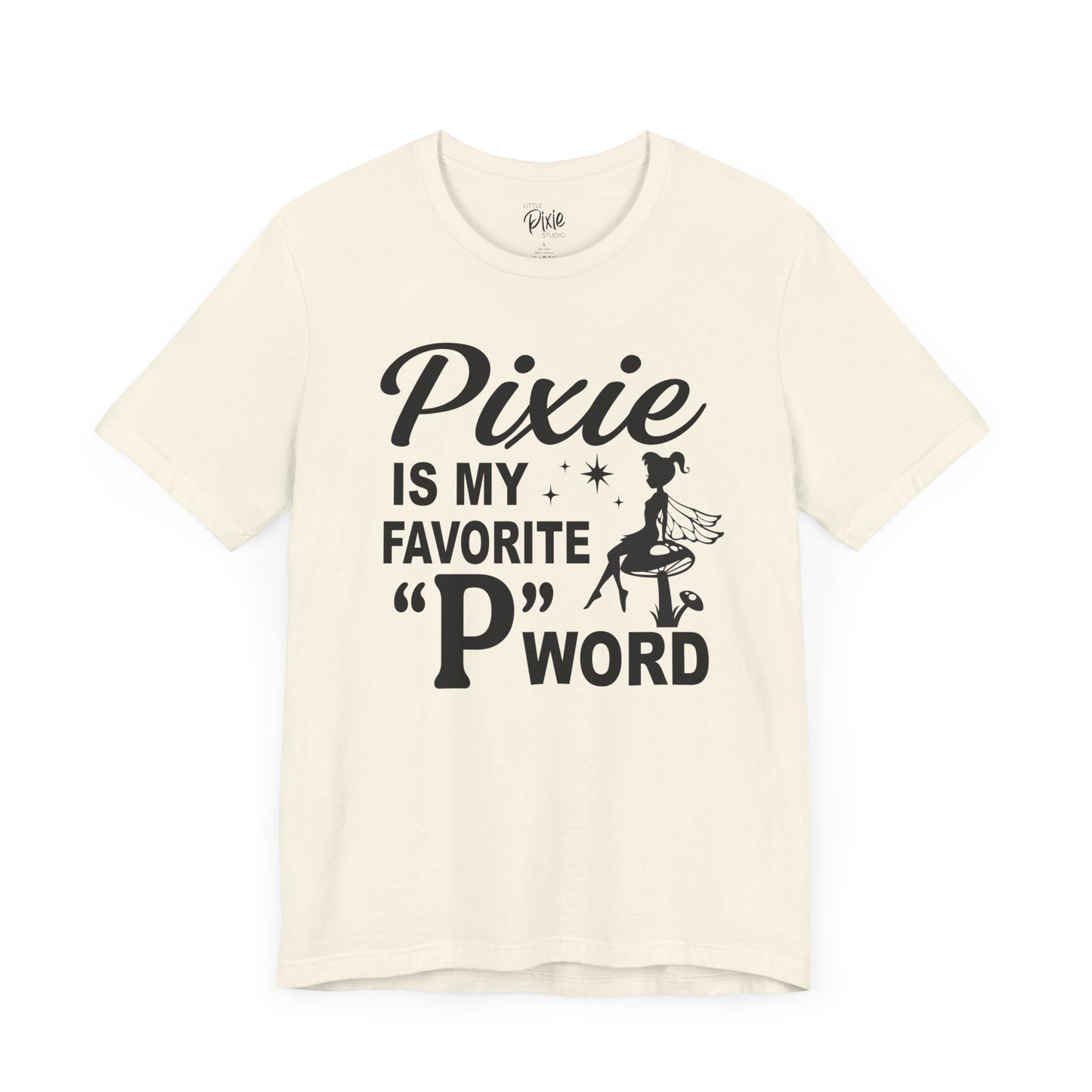 Pixie Is My Favorite ‘P’ Word - Tee