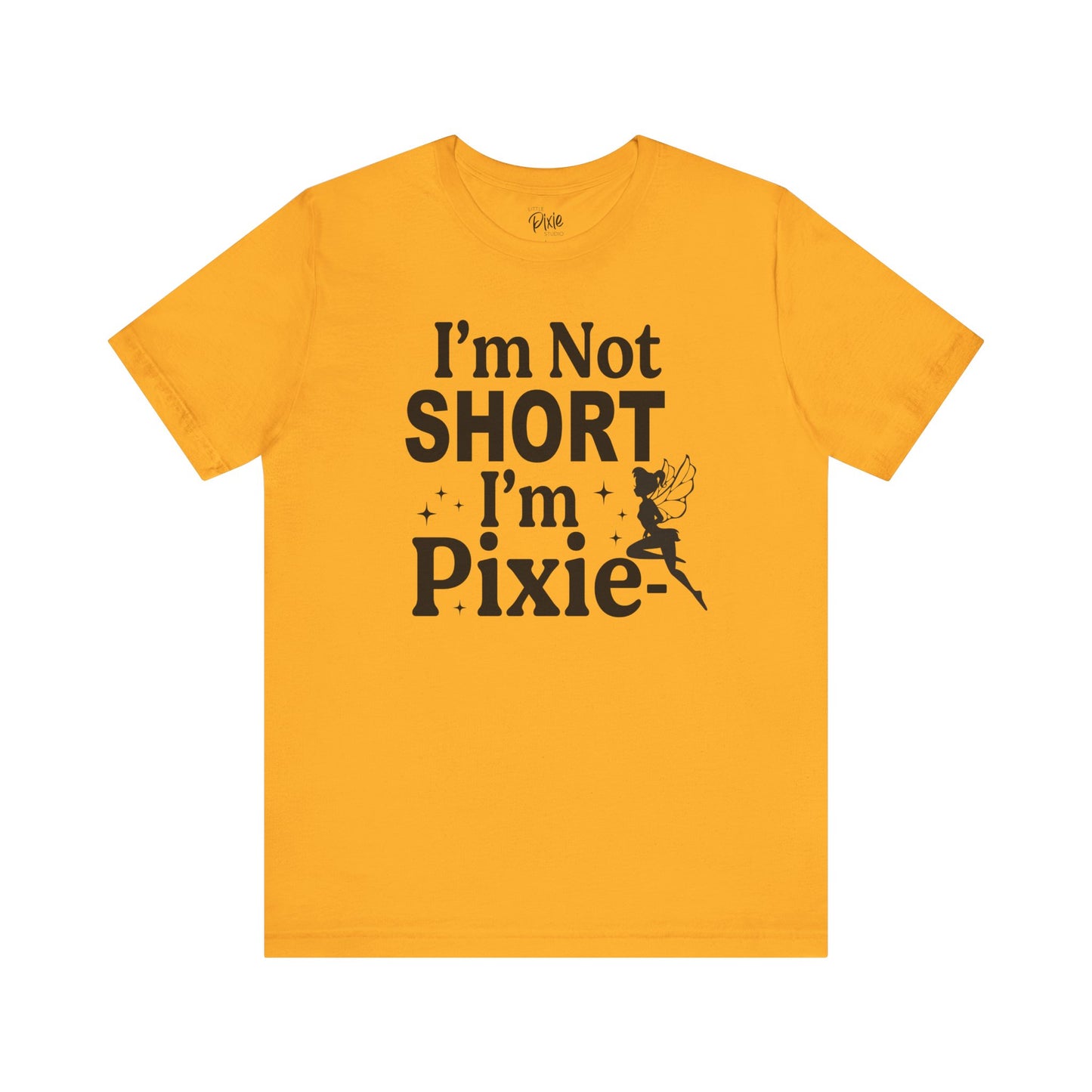 I’m Not Short, I’m Pixie-Sized - Tee