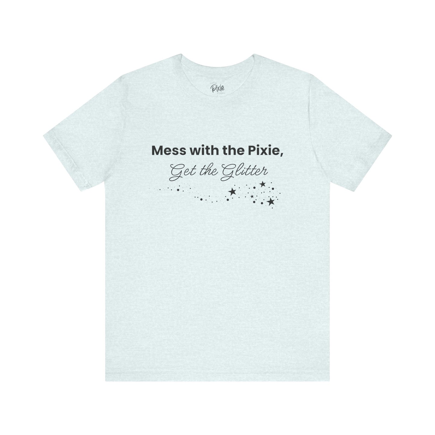 Mess with the Pixie, Get the Glitter – Whimsical Unisex T-Shirt