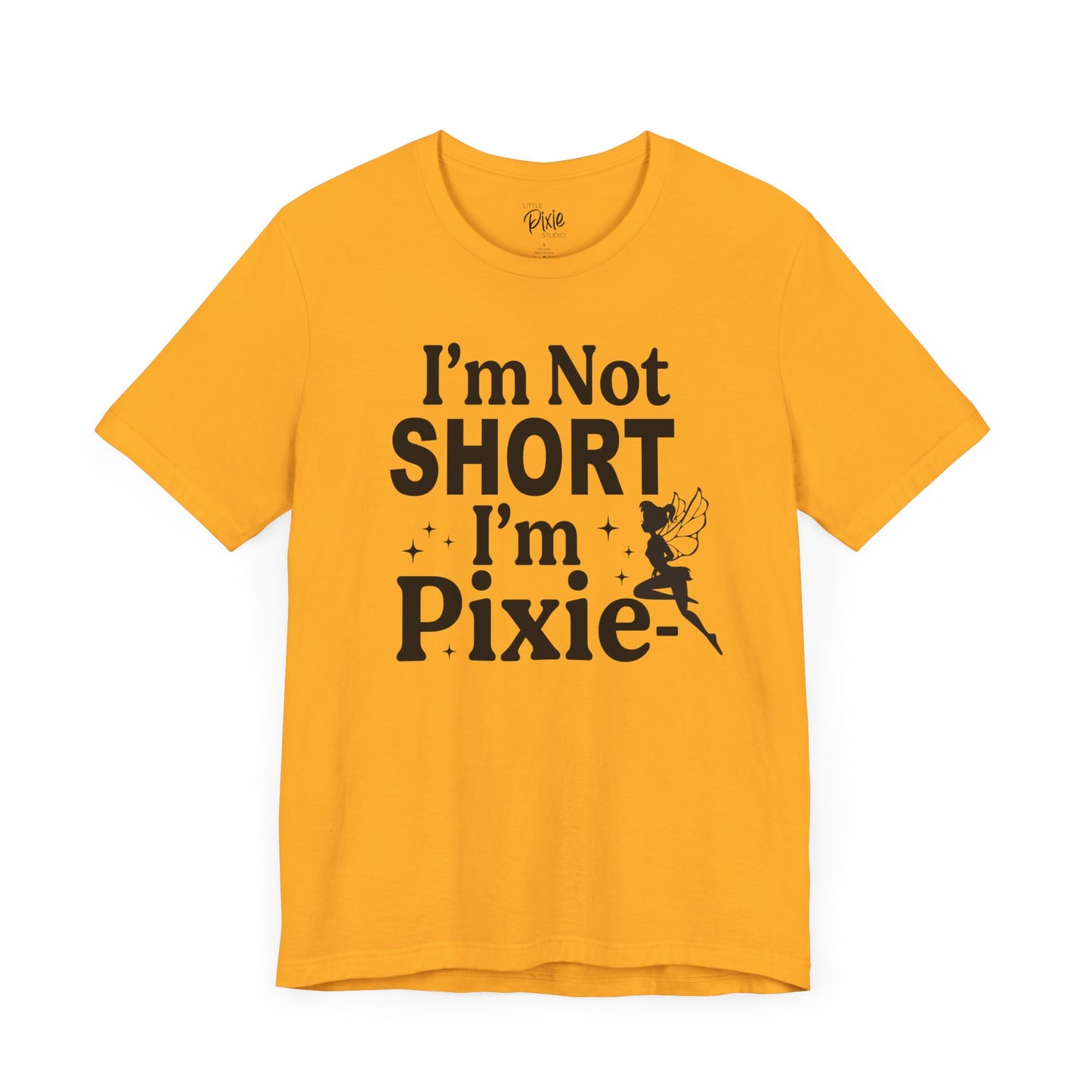 I’m Not Short, I’m Pixie-Sized - Tee