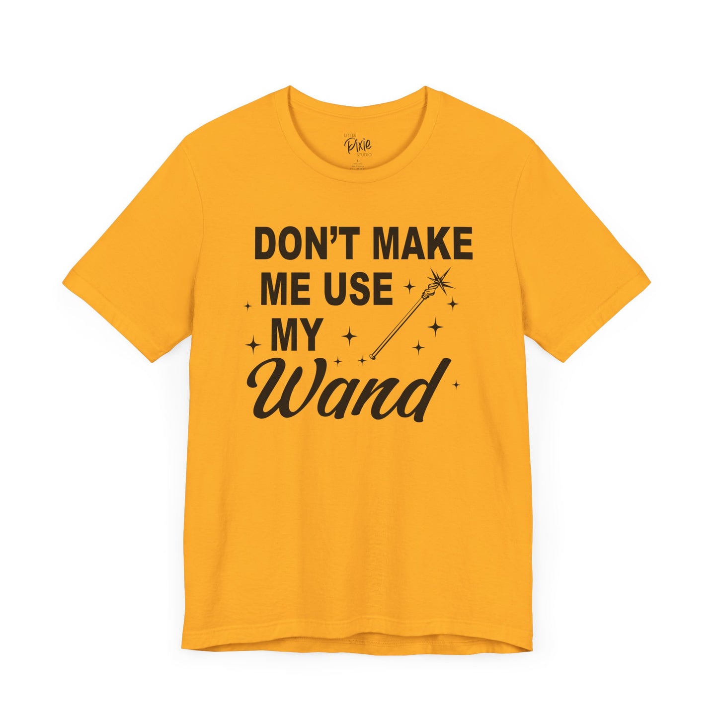 Don’t Make Me Use My Wand - Tee