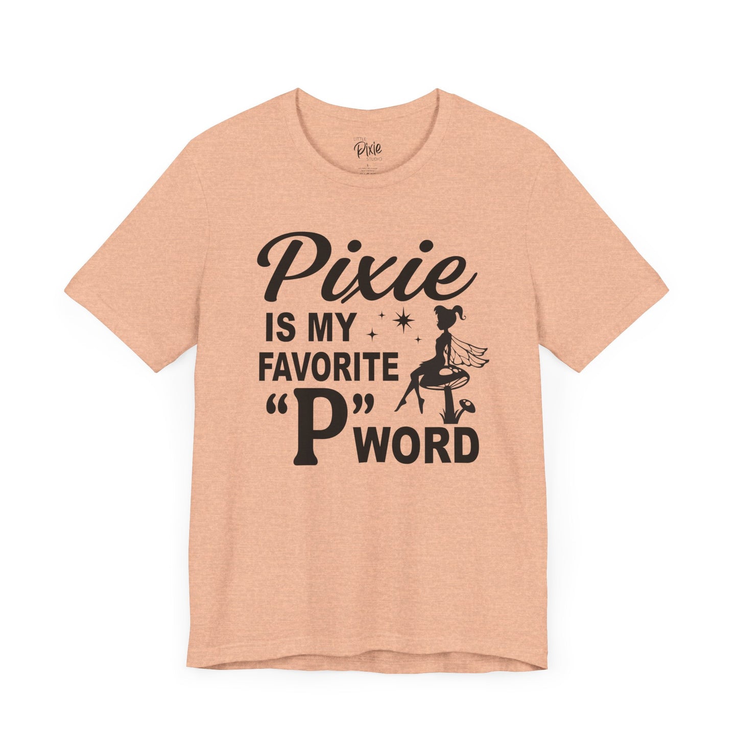 Pixie Is My Favorite ‘P’ Word - Tee