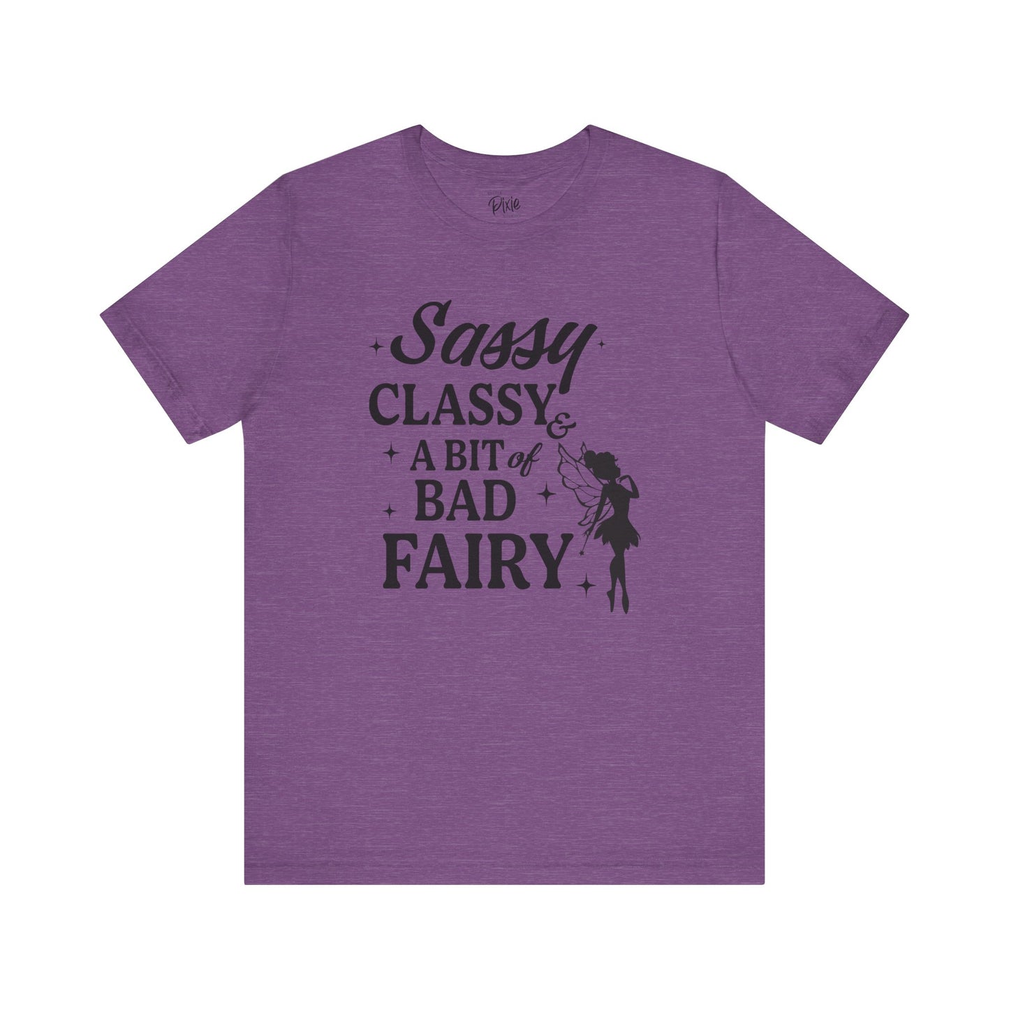 Sassy, Classy & a Bit of Bad Fairy - Tee